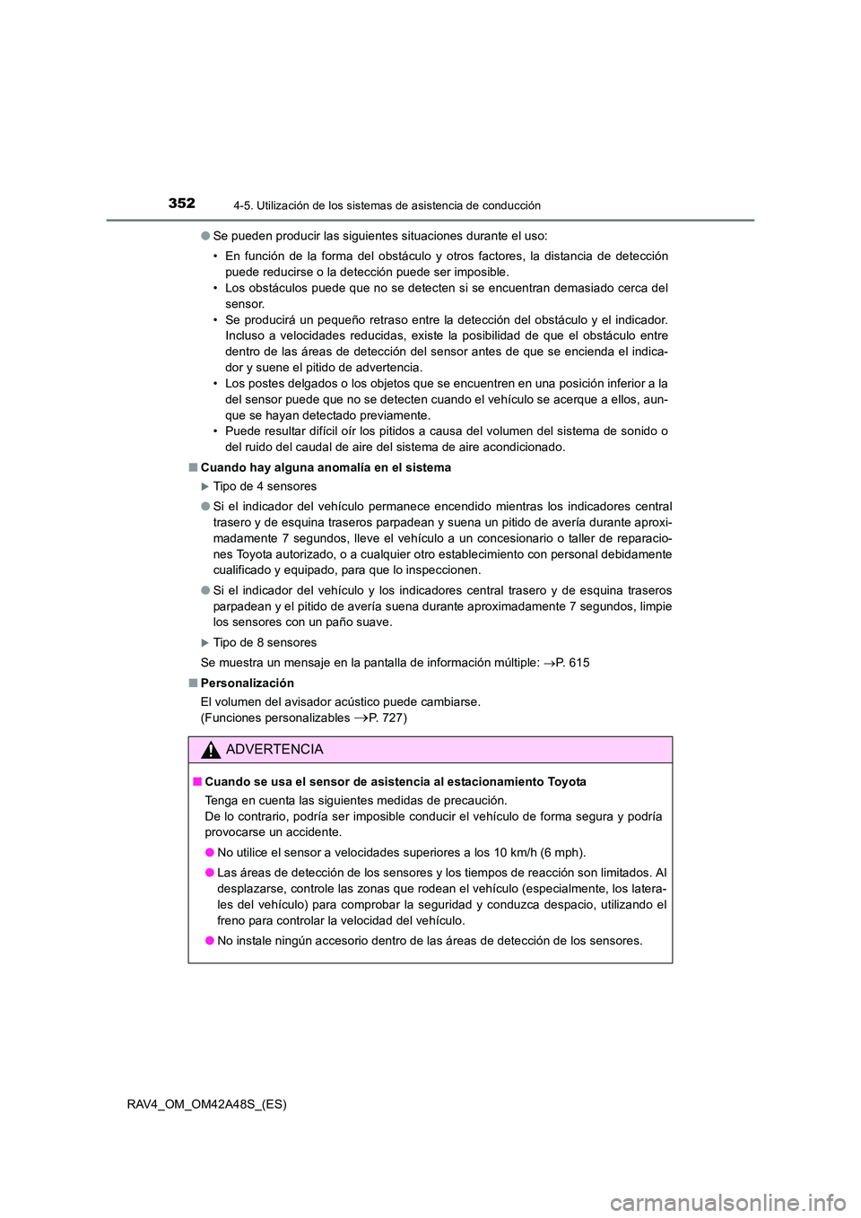 TOYOTA RAV4 2016 Manual del propietario (in Spanish) 3524-5. Utilización de los sistemas de asistencia de conducción
RAV4_OM_OM42A48S_(ES)●
Se pueden producir las siguientes situaciones durante el uso:
• En función de la forma del obstáculo y ot TOYOTA RAV4 2016 Manual del propietario (in Spanish) 3524-5. Utilización de los sistemas de asistencia de conducción
RAV4_OM_OM42A48S_(ES)●
Se pueden producir las siguientes situaciones durante el uso:
• En función de la forma del obstáculo y ot