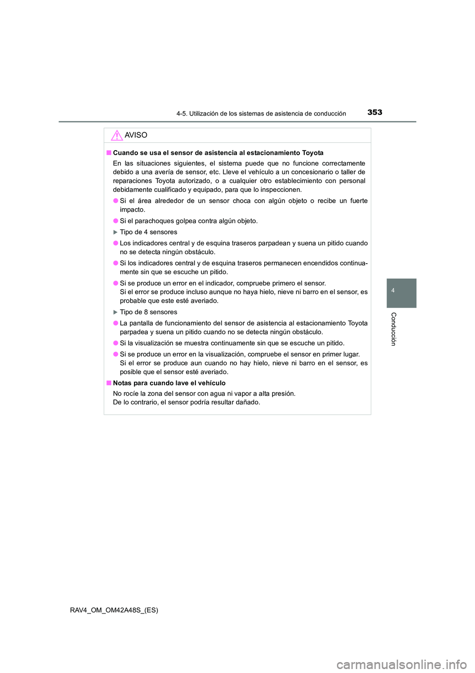 TOYOTA RAV4 2016 Manual del propietario (in Spanish) 3534-5. Utilización de los sistemas de asistencia de conducción
4
Conducción
RAV4_OM_OM42A48S_(ES)
AV I S O
■Cuando se usa el sensor de asistencia al estacionamiento Toyota
En las situaciones sig TOYOTA RAV4 2016 Manual del propietario (in Spanish) 3534-5. Utilización de los sistemas de asistencia de conducción
4
Conducción
RAV4_OM_OM42A48S_(ES)
AV I S O
■Cuando se usa el sensor de asistencia al estacionamiento Toyota
En las situaciones sig