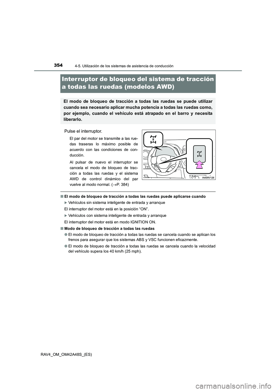 TOYOTA RAV4 2016 Manual del propietario (in Spanish) 3544-5. Utilización de los sistemas de asistencia de conducción
RAV4_OM_OM42A48S_(ES)
Interruptor de bloqueo del sistema de tracción
a todas las ruedas (modelos AWD)
Pulse el interruptor.
El par d TOYOTA RAV4 2016 Manual del propietario (in Spanish) 3544-5. Utilización de los sistemas de asistencia de conducción
RAV4_OM_OM42A48S_(ES)
Interruptor de bloqueo del sistema de tracción
a todas las ruedas (modelos AWD)
Pulse el interruptor.
El par d