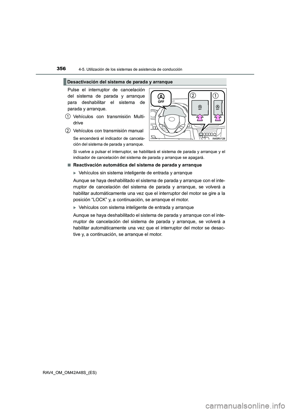 TOYOTA RAV4 2016  Manual del propietario (in Spanish) 3564-5. Utilización de los sistemas de asistencia de conducción
RAV4_OM_OM42A48S_(ES)
Pulse el interruptor de cancelación
del sistema de parada y arranque
para deshabilitar el sistema de
parada y a