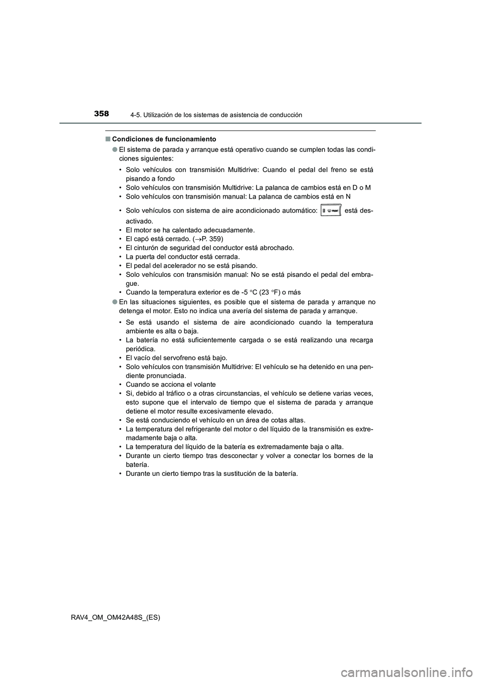 TOYOTA RAV4 2016  Manual del propietario (in Spanish) 3584-5. Utilización de los sistemas de asistencia de conducción
RAV4_OM_OM42A48S_(ES)
■Condiciones de funcionamiento
●El sistema de parada y arranque está operativo cuando se cumplen todas las 