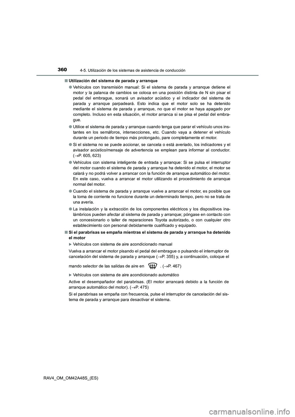 TOYOTA RAV4 2016  Manual del propietario (in Spanish) 3604-5. Utilización de los sistemas de asistencia de conducción
RAV4_OM_OM42A48S_(ES)■
Utilización del sistema de parada y arranque
●Vehículos con transmisión manual: Si el sistema de parada 