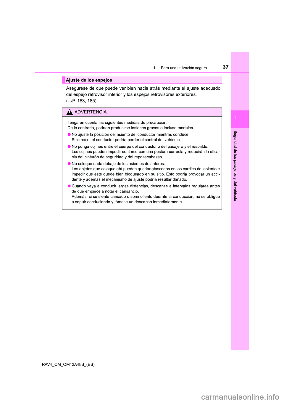 TOYOTA RAV4 2016 Manual del propietario (in Spanish) 371-1. Para una utilización segura
1
RAV4_OM_OM42A48S_(ES)
Seguridad de los pasajeros y del vehículo
Asegúrese de que puede ver bien hacia atrás mediante el ajuste adecuado
del espejo retrovisor i TOYOTA RAV4 2016 Manual del propietario (in Spanish) 371-1. Para una utilización segura
1
RAV4_OM_OM42A48S_(ES)
Seguridad de los pasajeros y del vehículo
Asegúrese de que puede ver bien hacia atrás mediante el ajuste adecuado
del espejo retrovisor i