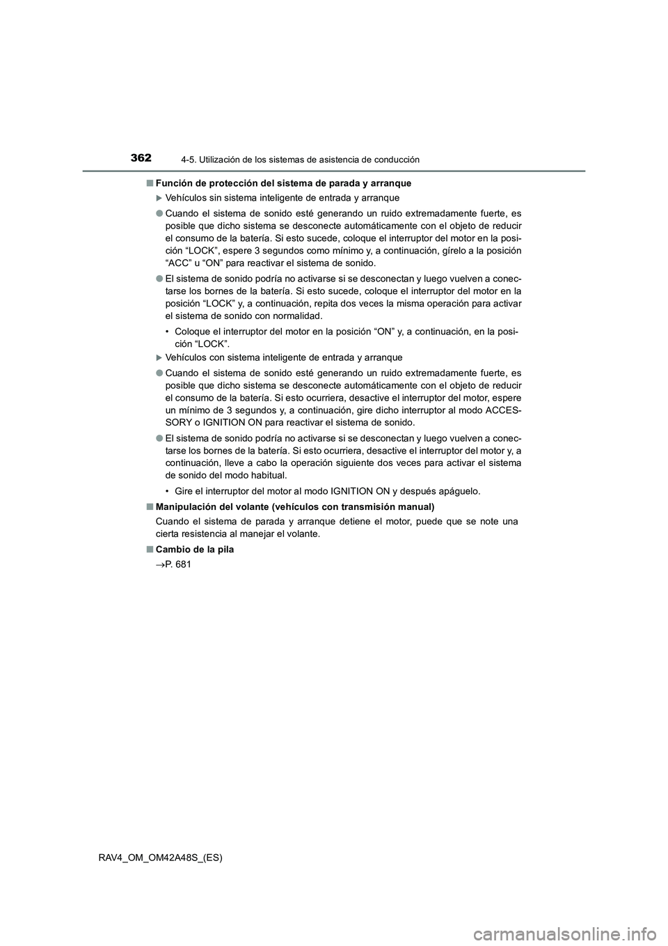 TOYOTA RAV4 2016  Manual del propietario (in Spanish) 3624-5. Utilización de los sistemas de asistencia de conducción
RAV4_OM_OM42A48S_(ES)■
Función de protección del sistema de parada y arranque
�XVehículos sin sistema inteligente de entrada y ar