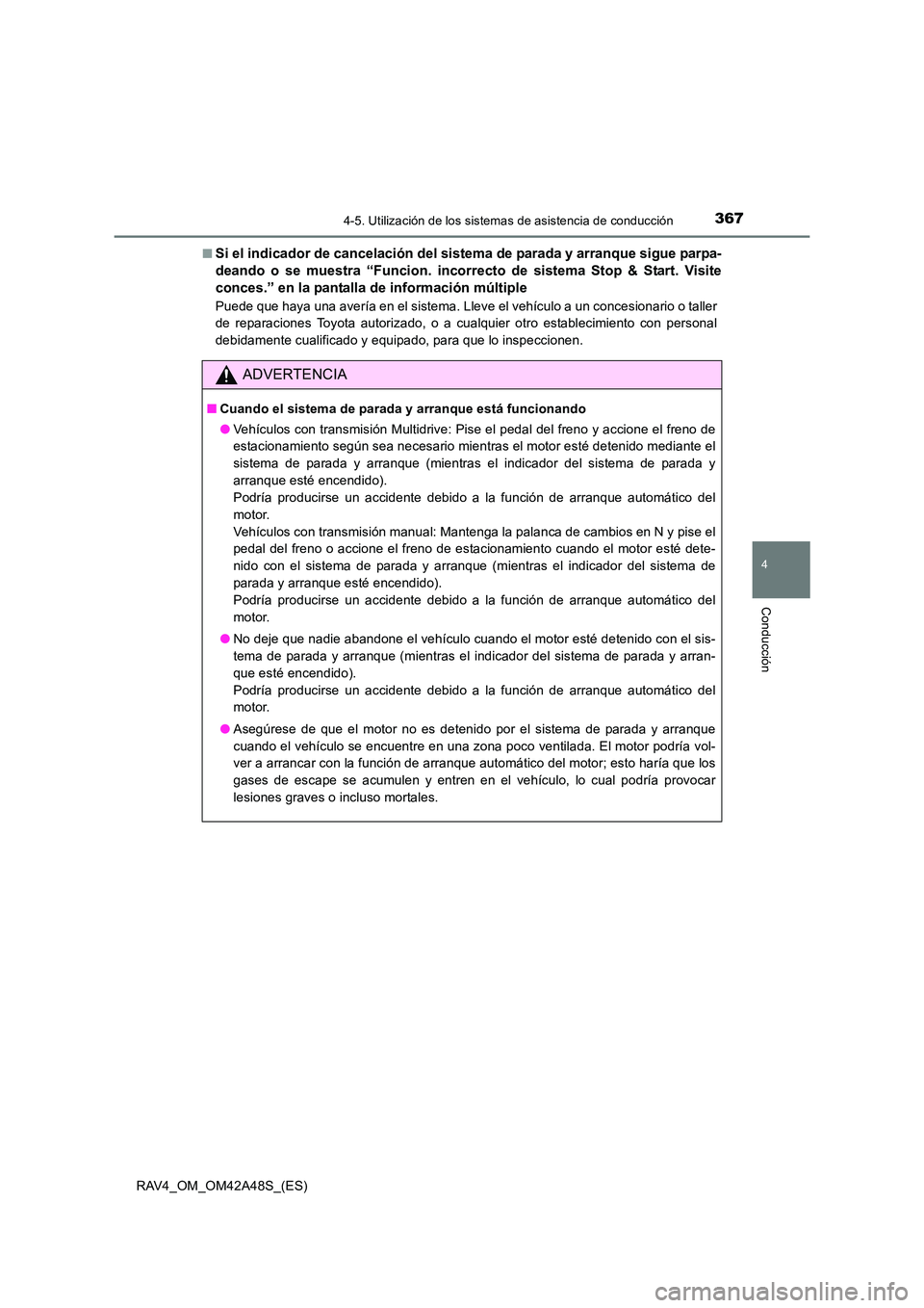 TOYOTA RAV4 2016  Manual del propietario (in Spanish) 3674-5. Utilización de los sistemas de asistencia de conducción
4
Conducción
RAV4_OM_OM42A48S_(ES)■
Si el indicador de cancelación del sistema de parada y arranque sigue parpa-
deando o se muest