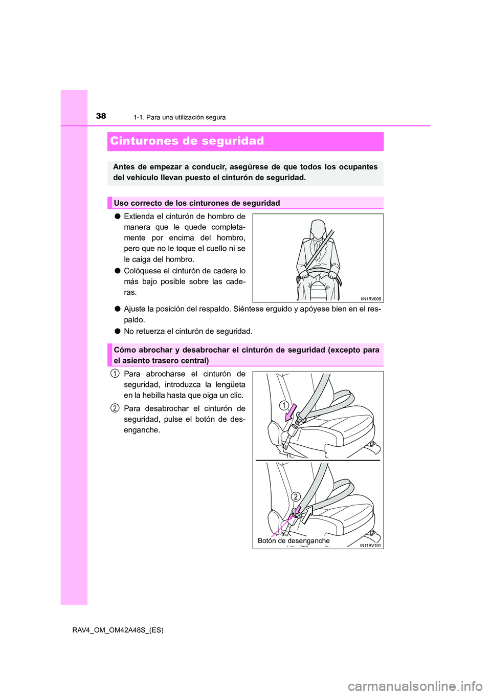 TOYOTA RAV4 2016 Manual del propietario (in Spanish) 381-1. Para una utilización segura
RAV4_OM_OM42A48S_(ES)
Cinturones de seguridad
●Extienda el cinturón de hombro de
manera que le quede completa-
mente por encima del hombro,
pero que no le toque TOYOTA RAV4 2016 Manual del propietario (in Spanish) 381-1. Para una utilización segura
RAV4_OM_OM42A48S_(ES)
Cinturones de seguridad
●Extienda el cinturón de hombro de
manera que le quede completa-
mente por encima del hombro,
pero que no le toque