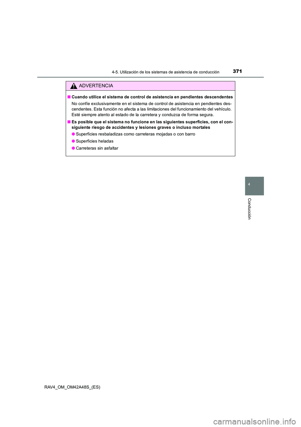 TOYOTA RAV4 2016 Manual del propietario (in Spanish) 3714-5. Utilización de los sistemas de asistencia de conducción
4
Conducción
RAV4_OM_OM42A48S_(ES)
ADVERTENCIA
■Cuando utilice el sistema de control de asistencia en pendientes descendentes
No co TOYOTA RAV4 2016 Manual del propietario (in Spanish) 3714-5. Utilización de los sistemas de asistencia de conducción
4
Conducción
RAV4_OM_OM42A48S_(ES)
ADVERTENCIA
■Cuando utilice el sistema de control de asistencia en pendientes descendentes
No co