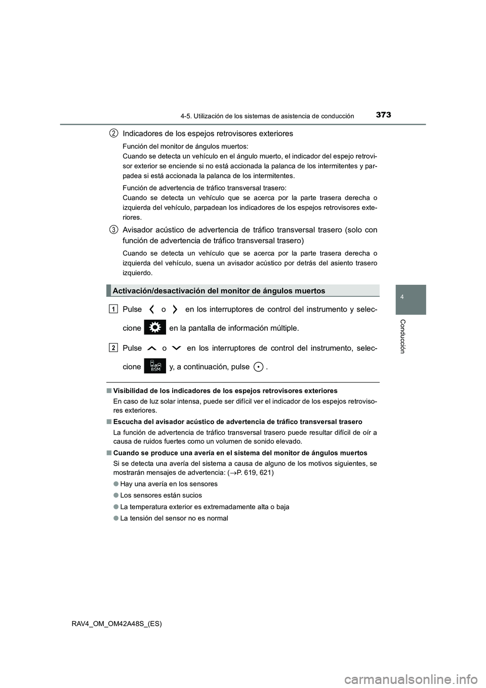 TOYOTA RAV4 2016 Manual del propietario (in Spanish) 3734-5. Utilización de los sistemas de asistencia de conducción
4
Conducción
RAV4_OM_OM42A48S_(ES)
Indicadores de los espejos retrovisores exteriores
Función del monitor de ángulos muertos:
Cuan TOYOTA RAV4 2016 Manual del propietario (in Spanish) 3734-5. Utilización de los sistemas de asistencia de conducción
4
Conducción
RAV4_OM_OM42A48S_(ES)
Indicadores de los espejos retrovisores exteriores
Función del monitor de ángulos muertos:
Cuan