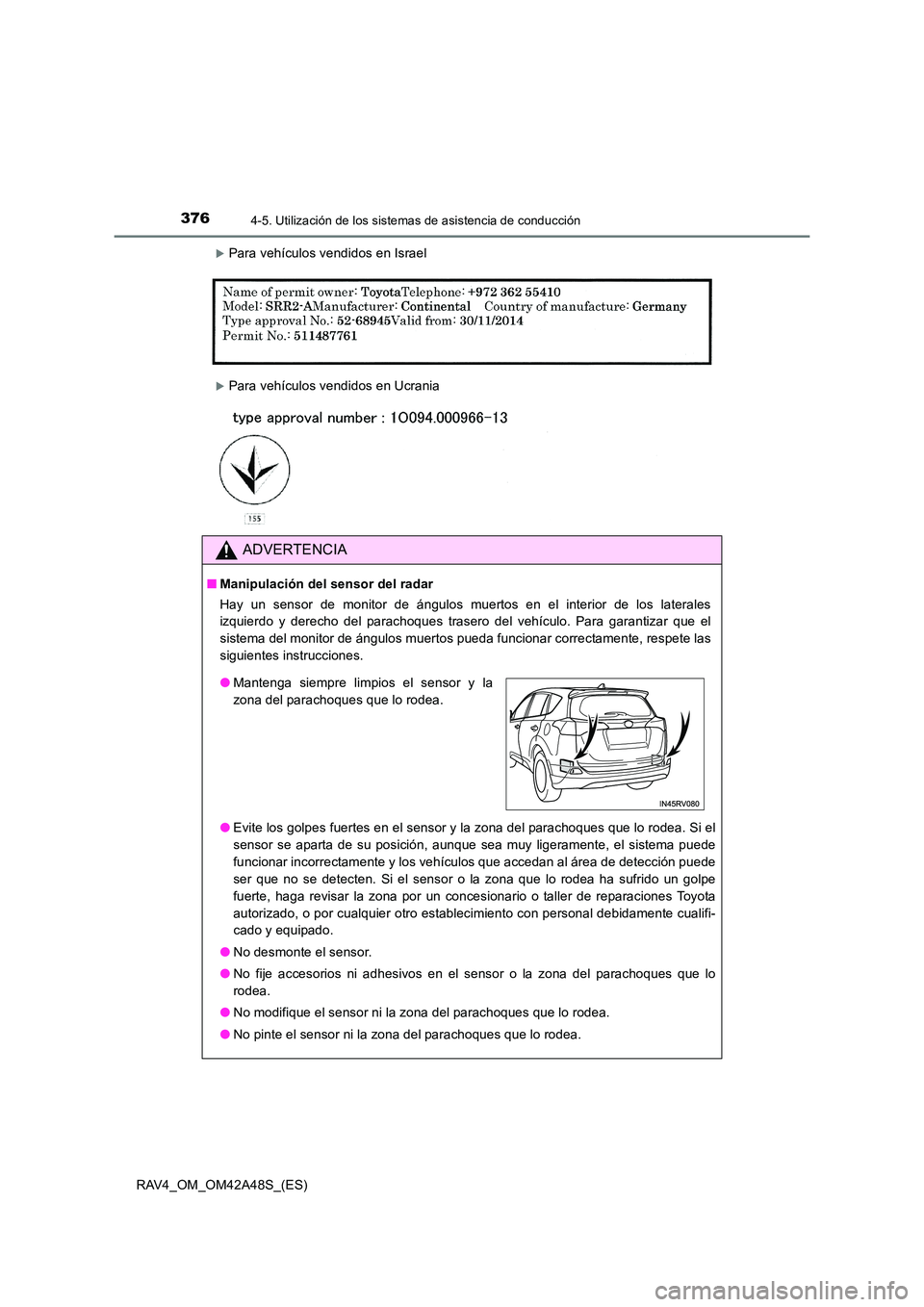 TOYOTA RAV4 2016  Manual del propietario (in Spanish) 3764-5. Utilización de los sistemas de asistencia de conducción
RAV4_OM_OM42A48S_(ES)
�XPara vehículos vendidos en Israel
�XPara vehículos vendidos en Ucrania
ADVERTENCIA
■Manipulación del sens