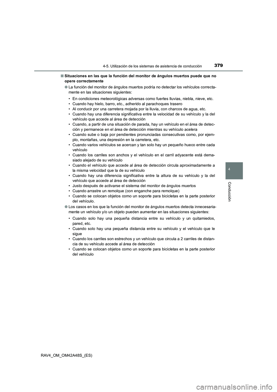 TOYOTA RAV4 2016  Manual del propietario (in Spanish) 3794-5. Utilización de los sistemas de asistencia de conducción
4
Conducción
RAV4_OM_OM42A48S_(ES)■
Situaciones en las que la función del monitor de ángulos muertos puede que no
opere correctam