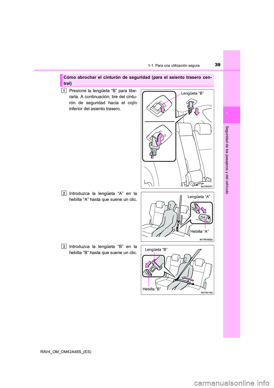 TOYOTA RAV4 2016 Manual del propietario (in Spanish) 391-1. Para una utilización segura
1
RAV4_OM_OM42A48S_(ES)
Seguridad de los pasajeros y del vehículo
Presione la lengüeta “B” para libe-
rarla. A continuación, tire del cintu-
rón de segurida TOYOTA RAV4 2016 Manual del propietario (in Spanish) 391-1. Para una utilización segura
1
RAV4_OM_OM42A48S_(ES)
Seguridad de los pasajeros y del vehículo
Presione la lengüeta “B” para libe-
rarla. A continuación, tire del cintu-
rón de segurida