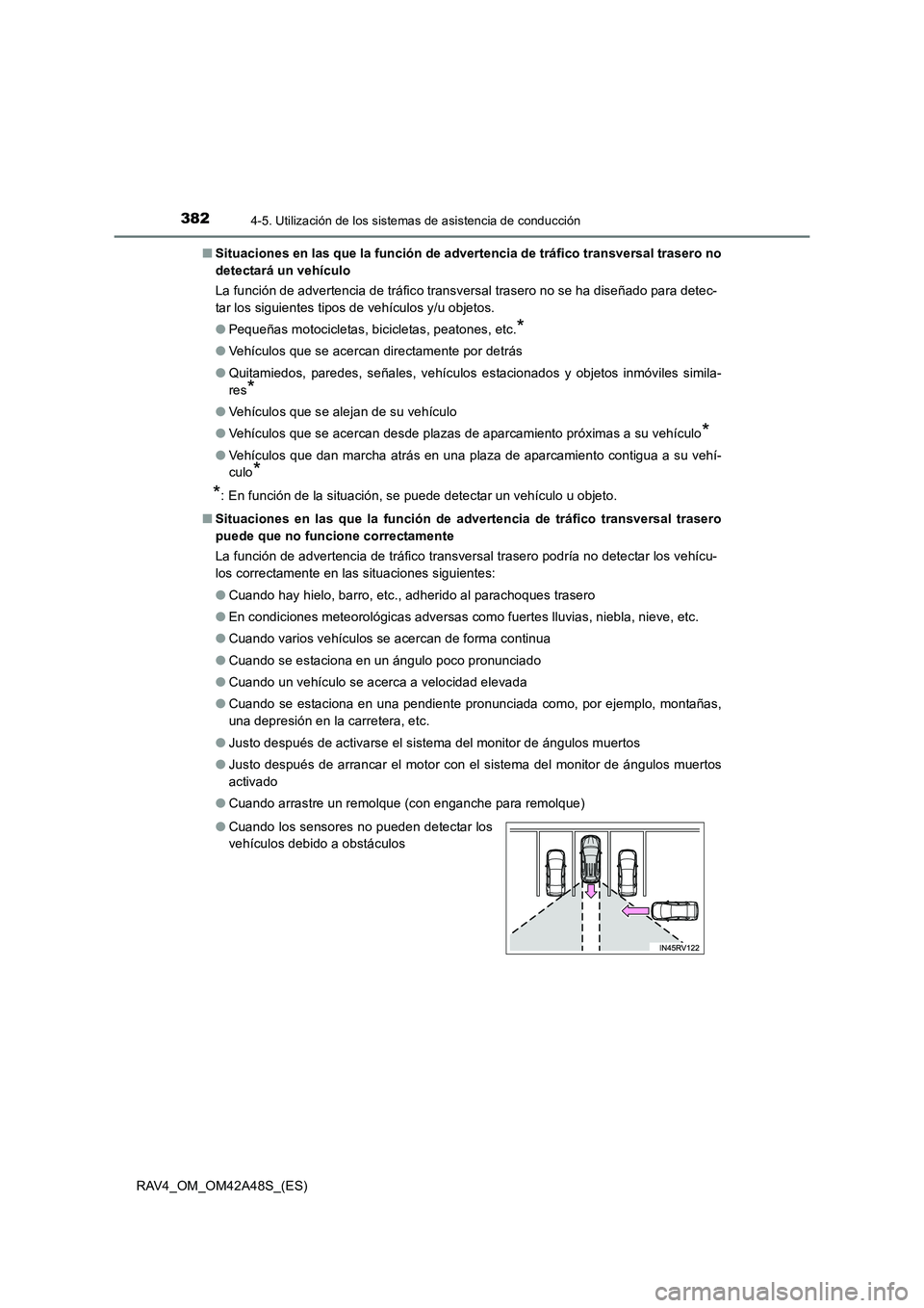 TOYOTA RAV4 2016  Manual del propietario (in Spanish) 3824-5. Utilización de los sistemas de asistencia de conducción
RAV4_OM_OM42A48S_(ES)■
Situaciones en las que la función de advertencia de tráfico transversal trasero no
detectará un vehículo
