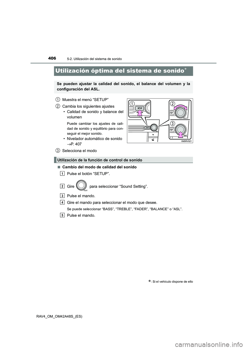 TOYOTA RAV4 2016  Manual del propietario (in Spanish) 4065-2. Utilización del sistema de sonido
RAV4_OM_OM42A48S_(ES)
Utilización óptima del sistema de sonido∗
Muestra el menú “SETUP”
Cambia los siguientes ajustes• Calidad de sonido y balance