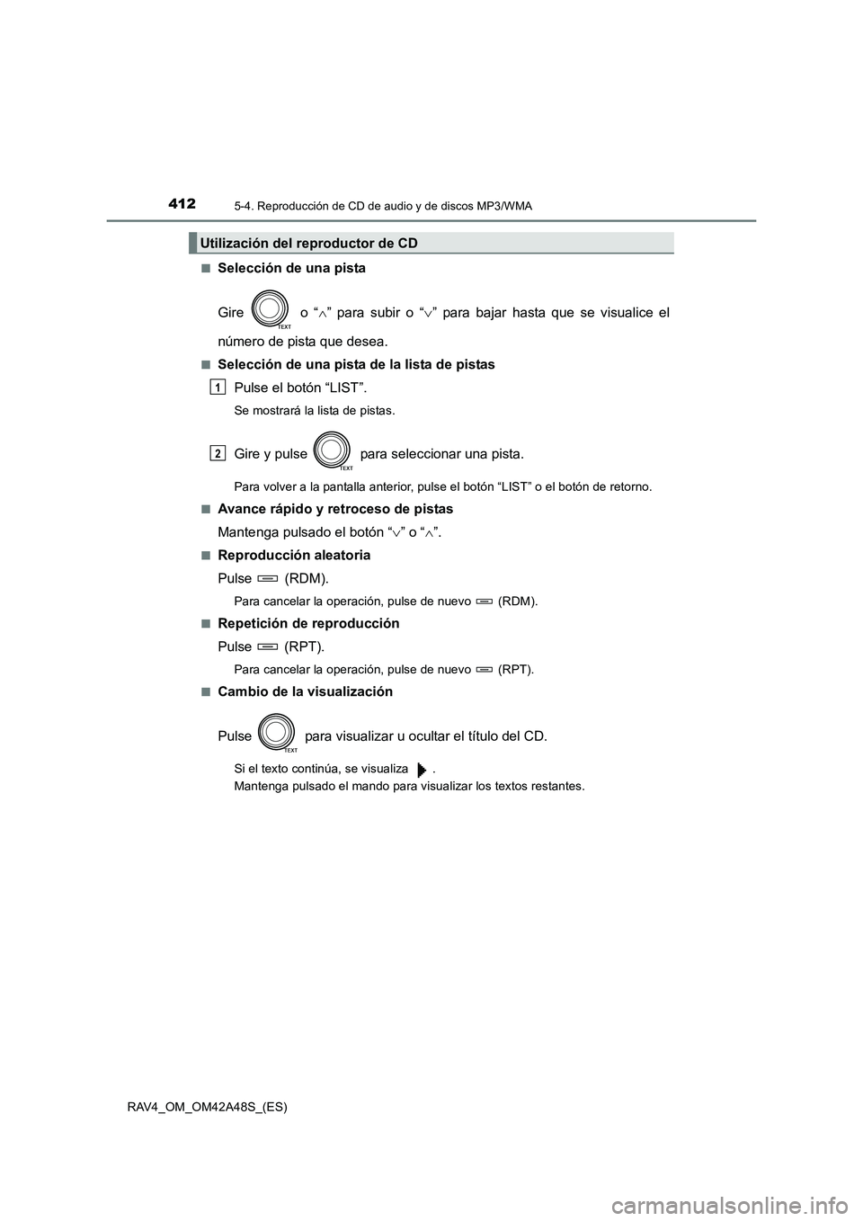 TOYOTA RAV4 2016  Manual del propietario (in Spanish) 4125-4. Reproducción de CD de audio y de discos MP3/WMA
RAV4_OM_OM42A48S_(ES)■
Selección de una pista
Gire   o “
∧” para subir o “ ∨” para bajar hasta que se visualice el
número de pi