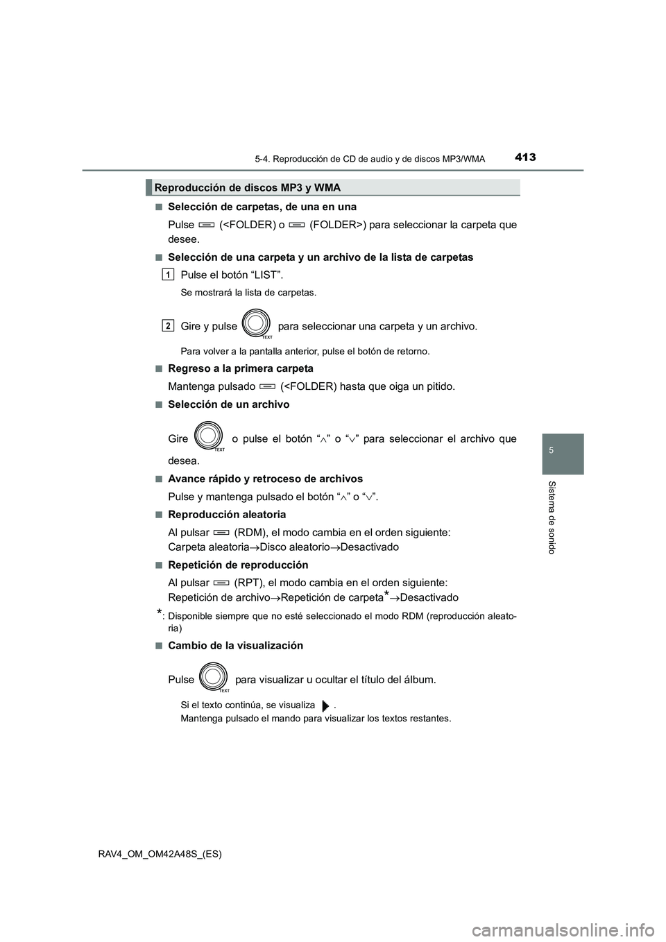 TOYOTA RAV4 2016  Manual del propietario (in Spanish) 4135-4. Reproducción de CD de audio y de discos MP3/WMA
5
Sistema de sonido
RAV4_OM_OM42A48S_(ES)■
Selección de carpetas, de una en una
Pulse   (<FOLDER) o   (FOLDER>) para seleccionar la carpeta 