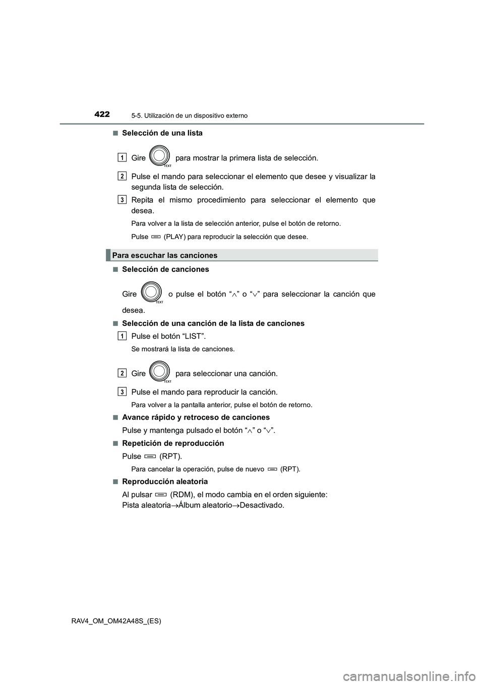 TOYOTA RAV4 2016 Manual del propietario (in Spanish) 4225-5. Utilización de un dispositivo externo
RAV4_OM_OM42A48S_(ES)■
Selección de una lista
Gire para mostrar la primera lista de selección.
Pulse el mando para seleccionar el elemento que dese TOYOTA RAV4 2016 Manual del propietario (in Spanish) 4225-5. Utilización de un dispositivo externo
RAV4_OM_OM42A48S_(ES)■
Selección de una lista
Gire para mostrar la primera lista de selección.
Pulse el mando para seleccionar el elemento que dese