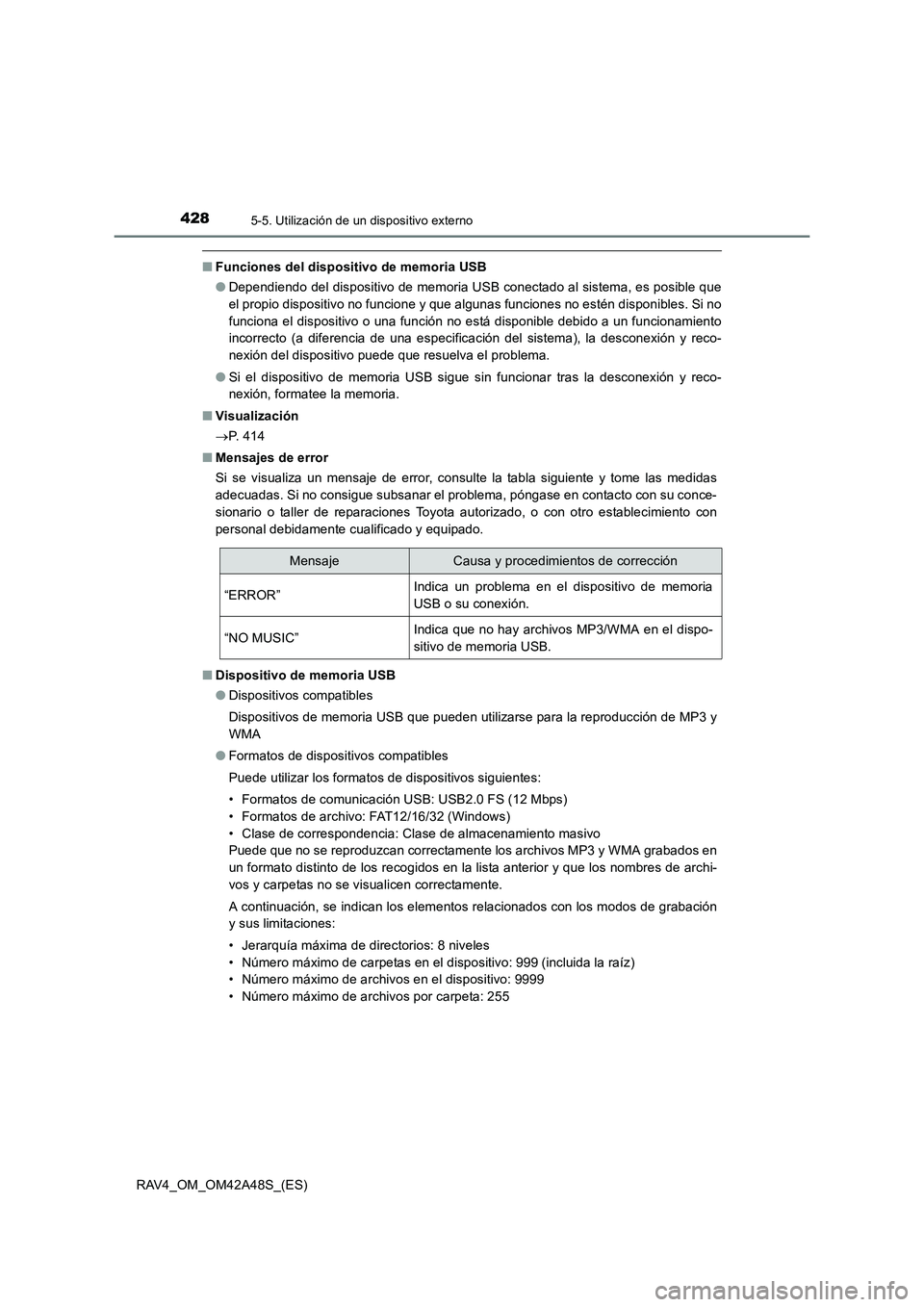 TOYOTA RAV4 2016 Manual del propietario (in Spanish) 4285-5. Utilización de un dispositivo externo
RAV4_OM_OM42A48S_(ES)
■Funciones del dispositivo de memoria USB
●Dependiendo del dispositivo de memoria USB conectado al sistema, es posible que
el p TOYOTA RAV4 2016 Manual del propietario (in Spanish) 4285-5. Utilización de un dispositivo externo
RAV4_OM_OM42A48S_(ES)
■Funciones del dispositivo de memoria USB
●Dependiendo del dispositivo de memoria USB conectado al sistema, es posible que
el p