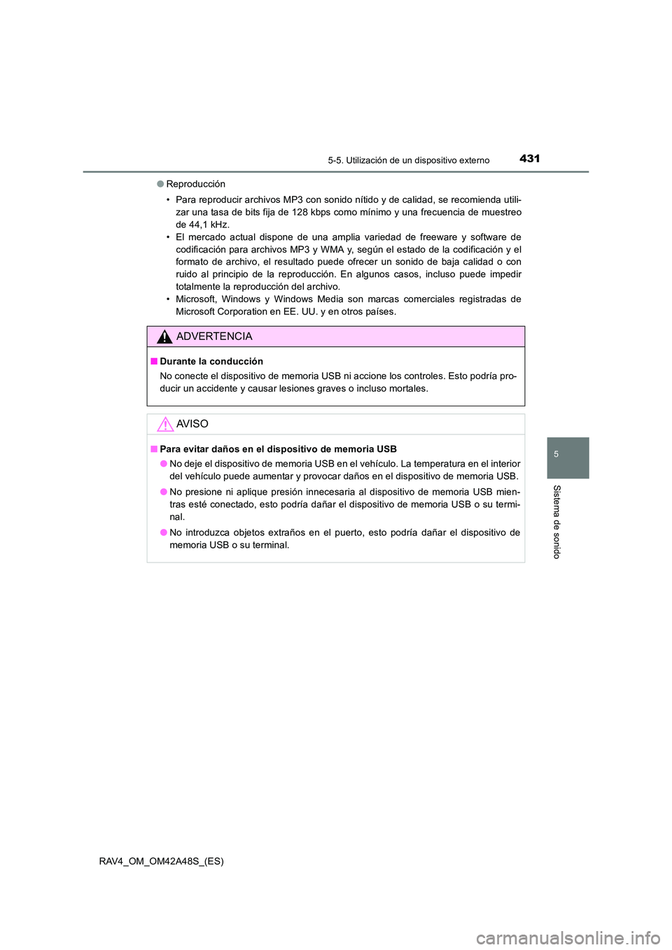 TOYOTA RAV4 2016  Manual del propietario (in Spanish) 4315-5. Utilización de un dispositivo externo
5
Sistema de sonido
RAV4_OM_OM42A48S_(ES)●
Reproducción
• Para reproducir archivos MP3 con sonido nítido y de calidad, se recomienda utili-
zar una