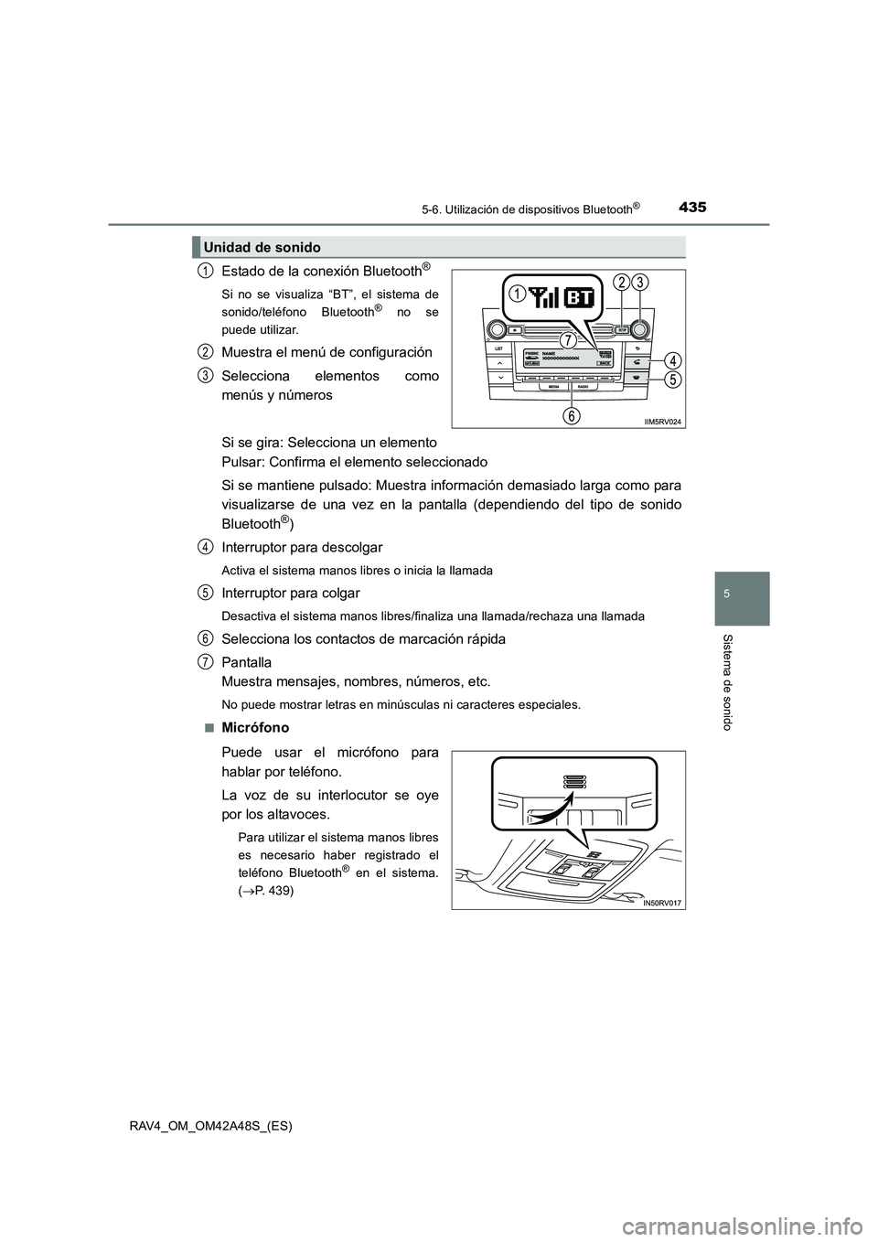 TOYOTA RAV4 2016  Manual del propietario (in Spanish) 4355-6. Utilización de dispositivos Bluetooth®
5
Sistema de sonido
RAV4_OM_OM42A48S_(ES)
Estado de la conexión Bluetooth®
Si no se visualiza “BT”, el sistema de
sonido/teléfono Bluetooth® no