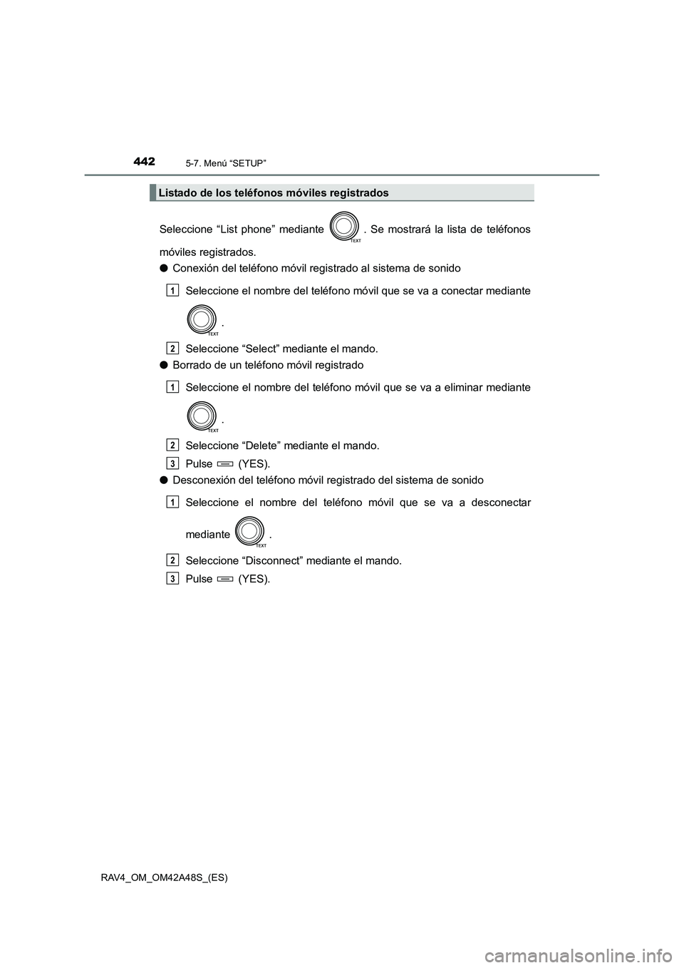 TOYOTA RAV4 2016 Manual del propietario (in Spanish) 4425-7. Menú “SETUP”
RAV4_OM_OM42A48S_(ES)
Seleccione “List phone” mediante . Se mostrará la lista de teléfonos
móviles registrados.
●Conexión del teléfono móvil registrado al sistem TOYOTA RAV4 2016 Manual del propietario (in Spanish) 4425-7. Menú “SETUP”
RAV4_OM_OM42A48S_(ES)
Seleccione “List phone” mediante . Se mostrará la lista de teléfonos
móviles registrados.
●Conexión del teléfono móvil registrado al sistem