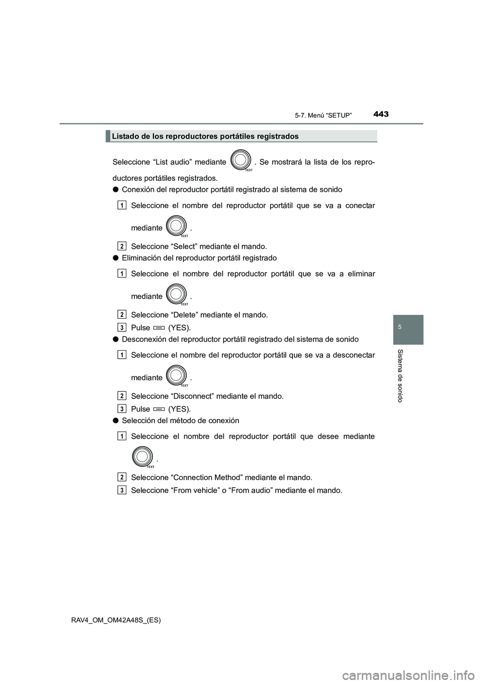 TOYOTA RAV4 2016 Manual del propietario (in Spanish) 4435-7. Menú “SETUP”
5
Sistema de sonido
RAV4_OM_OM42A48S_(ES)
Seleccione “List audio” mediante . Se mostrará la lista de los repro-
ductores portátiles registrados.
●Conexión del repro TOYOTA RAV4 2016 Manual del propietario (in Spanish) 4435-7. Menú “SETUP”
5
Sistema de sonido
RAV4_OM_OM42A48S_(ES)
Seleccione “List audio” mediante . Se mostrará la lista de los repro-
ductores portátiles registrados.
●Conexión del repro