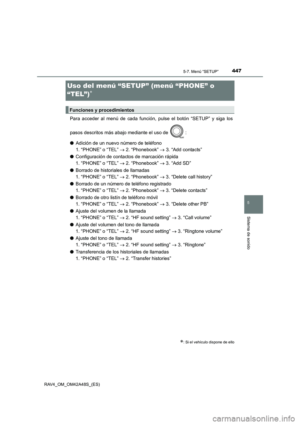 TOYOTA RAV4 2016 Manual del propietario (in Spanish) 447
5
5-7. Menú “SETUP”
Sistema de sonido
RAV4_OM_OM42A48S_(ES)
Uso del menú “SETUP” (menú “PHONE” o
“TEL”)
∗
Para acceder al menú de cada función, pulse el botón “SETUP” TOYOTA RAV4 2016 Manual del propietario (in Spanish) 447
5
5-7. Menú “SETUP”
Sistema de sonido
RAV4_OM_OM42A48S_(ES)
Uso del menú “SETUP” (menú “PHONE” o
“TEL”)
∗
Para acceder al menú de cada función, pulse el botón “SETUP”