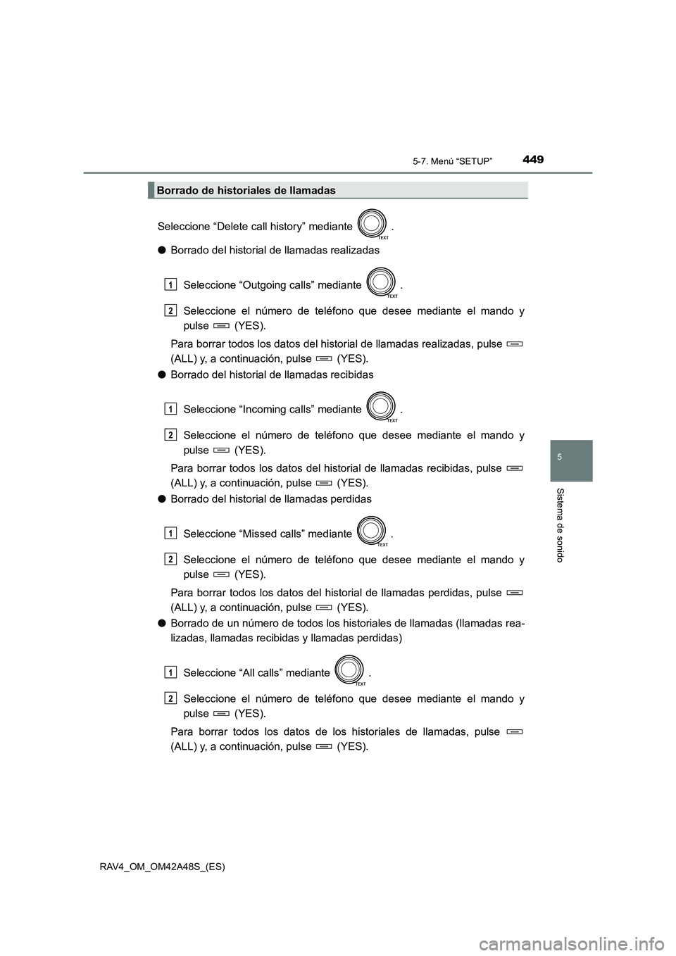 TOYOTA RAV4 2016 Manual del propietario (in Spanish) 4495-7. Menú “SETUP”
5
Sistema de sonido
RAV4_OM_OM42A48S_(ES)
Seleccione “Delete call history” mediante .
●Borrado del historial de llamadas realizadas
Seleccione “Outgoing calls” med TOYOTA RAV4 2016 Manual del propietario (in Spanish) 4495-7. Menú “SETUP”
5
Sistema de sonido
RAV4_OM_OM42A48S_(ES)
Seleccione “Delete call history” mediante .
●Borrado del historial de llamadas realizadas
Seleccione “Outgoing calls” med