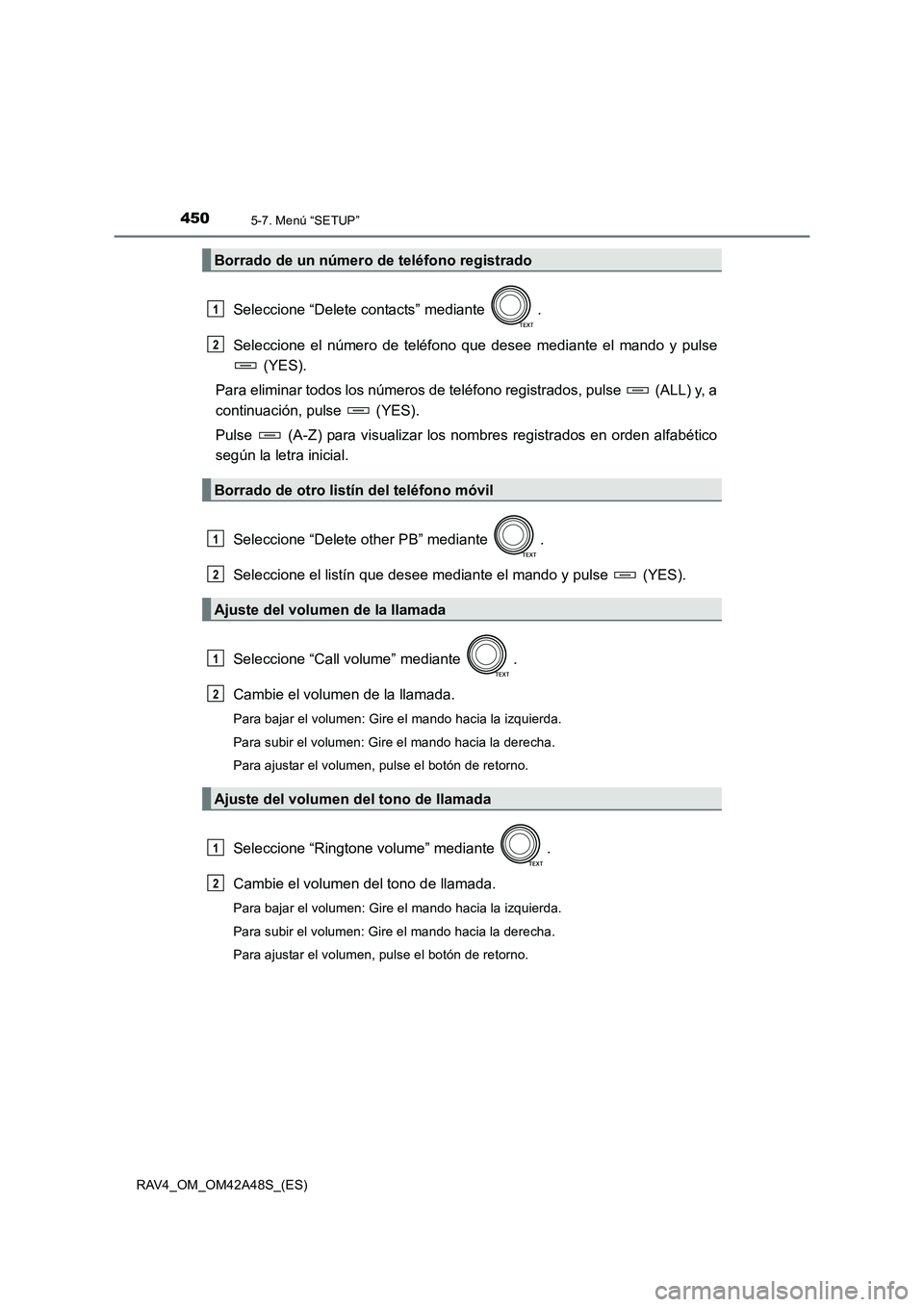 TOYOTA RAV4 2016 Manual del propietario (in Spanish) 4505-7. Menú “SETUP”
RAV4_OM_OM42A48S_(ES)
Seleccione “Delete contacts” mediante .
Seleccione el número de teléfono que desee mediante el mando y pulse (YES).
Para eliminar todos los núme TOYOTA RAV4 2016 Manual del propietario (in Spanish) 4505-7. Menú “SETUP”
RAV4_OM_OM42A48S_(ES)
Seleccione “Delete contacts” mediante .
Seleccione el número de teléfono que desee mediante el mando y pulse (YES).
Para eliminar todos los núme
