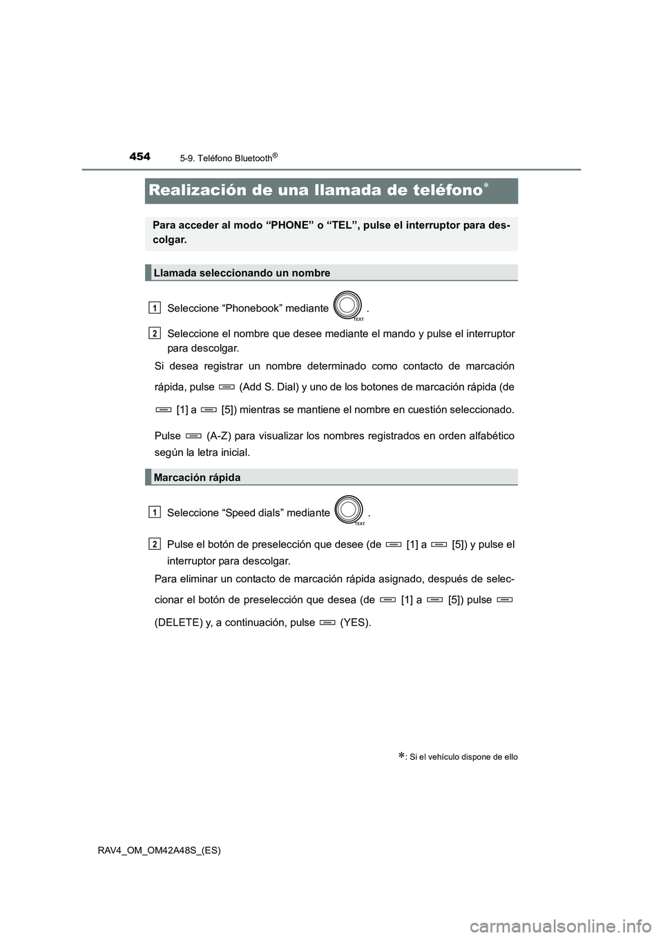 TOYOTA RAV4 2016 Manual del propietario (in Spanish) 4545-9. Teléfono Bluetooth®
RAV4_OM_OM42A48S_(ES)
Realización de una llamada de teléfono∗
Seleccione “Phonebook” mediante .
Seleccione el nombre que desee mediante el mando y pulse el inter TOYOTA RAV4 2016 Manual del propietario (in Spanish) 4545-9. Teléfono Bluetooth®
RAV4_OM_OM42A48S_(ES)
Realización de una llamada de teléfono∗
Seleccione “Phonebook” mediante .
Seleccione el nombre que desee mediante el mando y pulse el inter