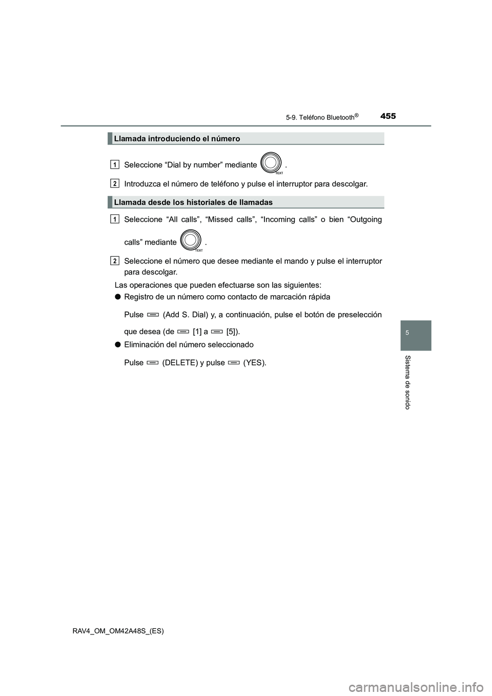 TOYOTA RAV4 2016 Manual del propietario (in Spanish) 4555-9. Teléfono Bluetooth®
5
Sistema de sonido
RAV4_OM_OM42A48S_(ES)
Seleccione “Dial by number” mediante .
Introduzca el número de teléfono y pulse el interruptor para descolgar.
Seleccione TOYOTA RAV4 2016 Manual del propietario (in Spanish) 4555-9. Teléfono Bluetooth®
5
Sistema de sonido
RAV4_OM_OM42A48S_(ES)
Seleccione “Dial by number” mediante .
Introduzca el número de teléfono y pulse el interruptor para descolgar.
Seleccione
