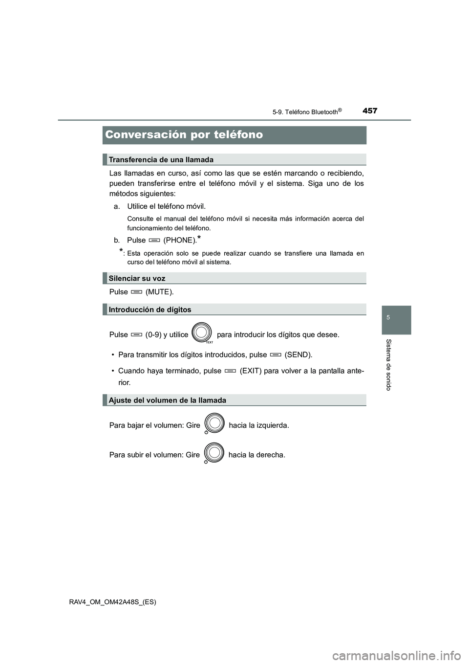 TOYOTA RAV4 2016 Manual del propietario (in Spanish) 457
5
5-9. Teléfono Bluetooth®
Sistema de sonido
RAV4_OM_OM42A48S_(ES)
Conversación por teléfono
Las llamadas en curso, así como las que se estén marcando o recibiendo,
pueden transferirse entre TOYOTA RAV4 2016 Manual del propietario (in Spanish) 457
5
5-9. Teléfono Bluetooth®
Sistema de sonido
RAV4_OM_OM42A48S_(ES)
Conversación por teléfono
Las llamadas en curso, así como las que se estén marcando o recibiendo,
pueden transferirse entre