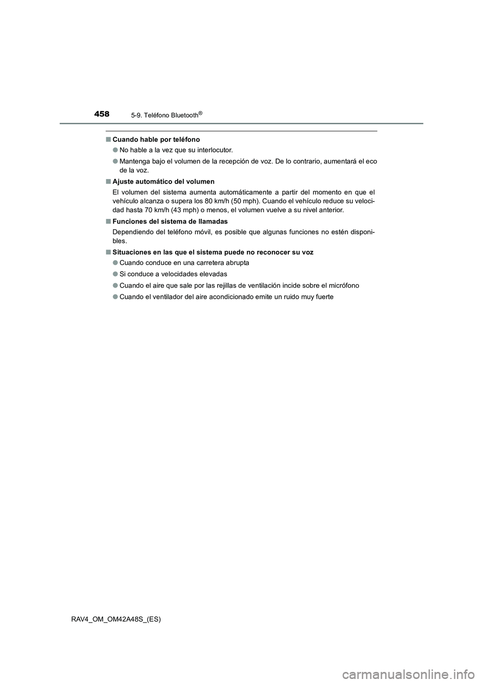 TOYOTA RAV4 2016 Manual del propietario (in Spanish) 4585-9. Teléfono Bluetooth®
RAV4_OM_OM42A48S_(ES)
■Cuando hable por teléfono
●No hable a la vez que su interlocutor.
● Mantenga bajo el volumen de la recepción de voz. De lo contrario, aumen TOYOTA RAV4 2016 Manual del propietario (in Spanish) 4585-9. Teléfono Bluetooth®
RAV4_OM_OM42A48S_(ES)
■Cuando hable por teléfono
●No hable a la vez que su interlocutor.
● Mantenga bajo el volumen de la recepción de voz. De lo contrario, aumen