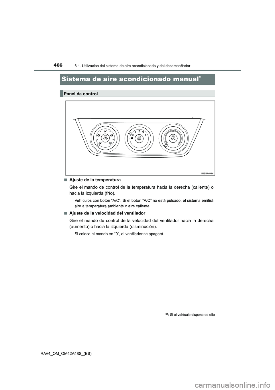 TOYOTA RAV4 2016  Manual del propietario (in Spanish) 4666-1. Utilización del sistema de aire acondicionado y del desempañador
RAV4_OM_OM42A48S_(ES)
Sistema de aire acondicionado manual∗
■Ajuste de la temperatura
Gire el mando de control de la temp