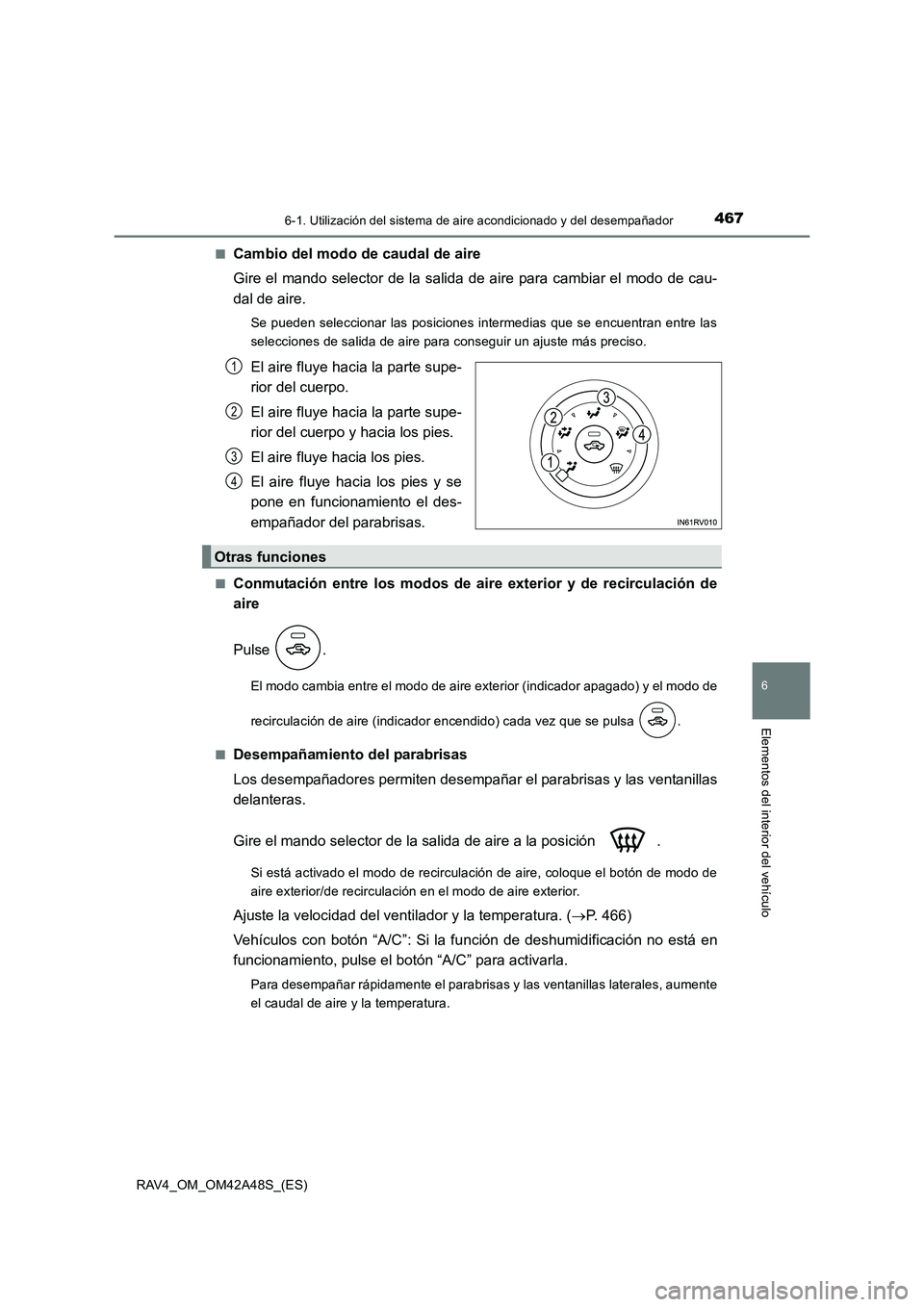 TOYOTA RAV4 2016  Manual del propietario (in Spanish) 4676-1. Utilización del sistema de aire acondicionado y del desempañador
6
Elementos del interior del vehículo
RAV4_OM_OM42A48S_(ES)■
Cambio del modo de caudal de aire
Gire el mando selector de l