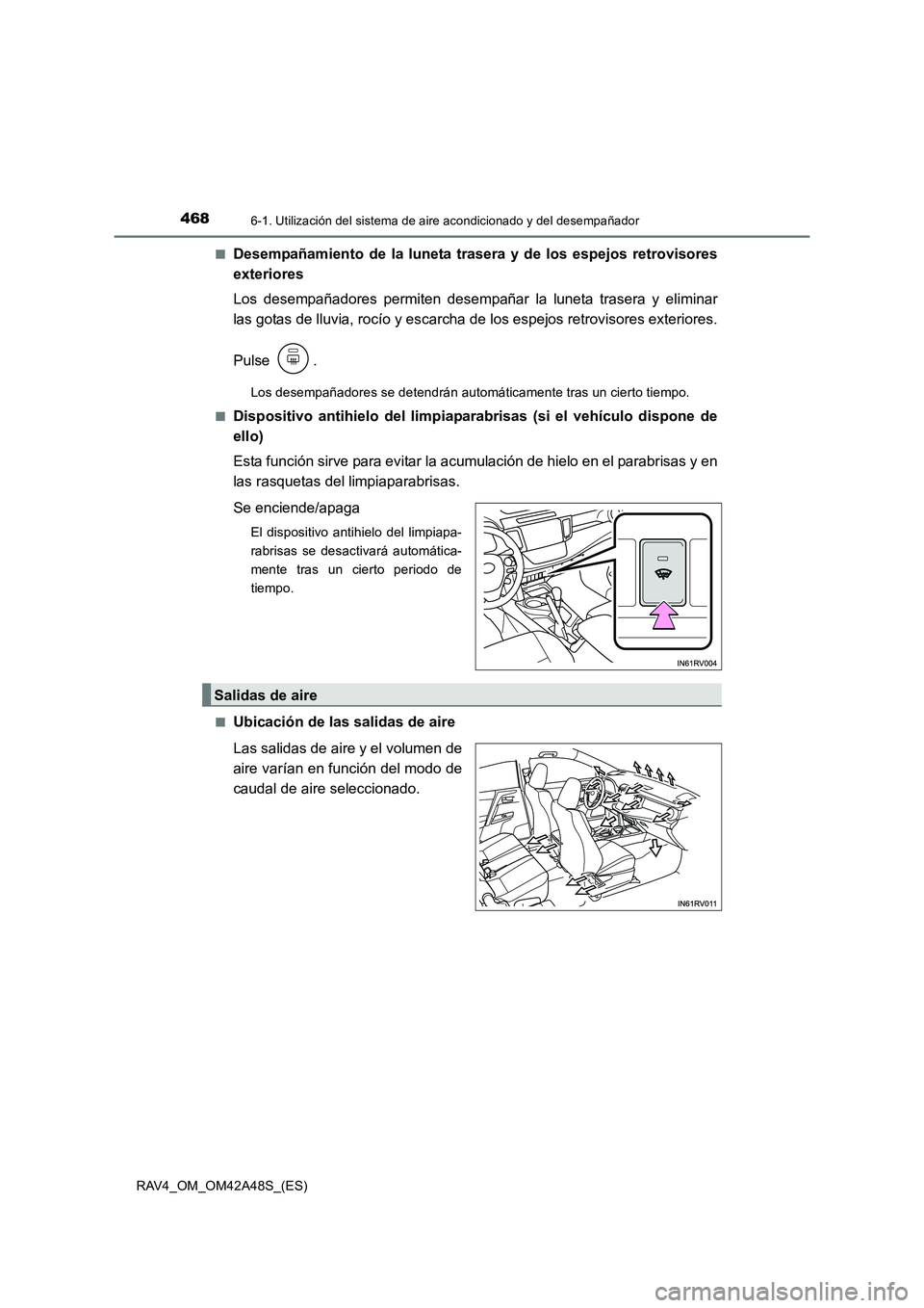 TOYOTA RAV4 2016  Manual del propietario (in Spanish) 4686-1. Utilización del sistema de aire acondicionado y del desempañador
RAV4_OM_OM42A48S_(ES)■
Desempañamiento de la luneta trasera y de los espejos retrovisores
exteriores
Los desempañadores p