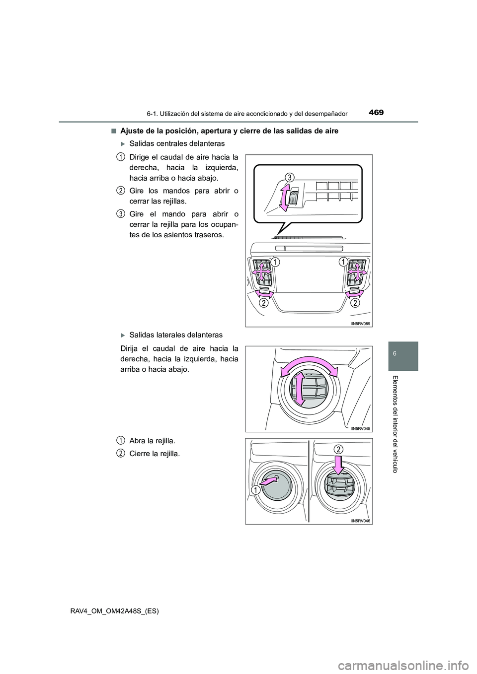 TOYOTA RAV4 2016  Manual del propietario (in Spanish) 4696-1. Utilización del sistema de aire acondicionado y del desempañador
6
Elementos del interior del vehículo
RAV4_OM_OM42A48S_(ES)■
Ajuste de la posición, apertura y cierre de las salidas de a