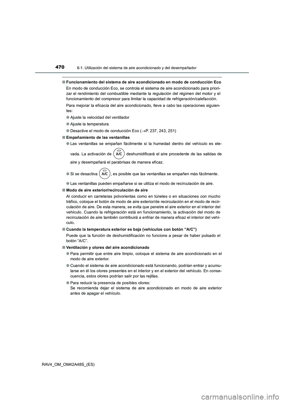 TOYOTA RAV4 2016  Manual del propietario (in Spanish) 4706-1. Utilización del sistema de aire acondicionado y del desempañador
RAV4_OM_OM42A48S_(ES)
■Funcionamiento del sistema de aire acondicionado en modo de conducción Eco
En modo de conducción E