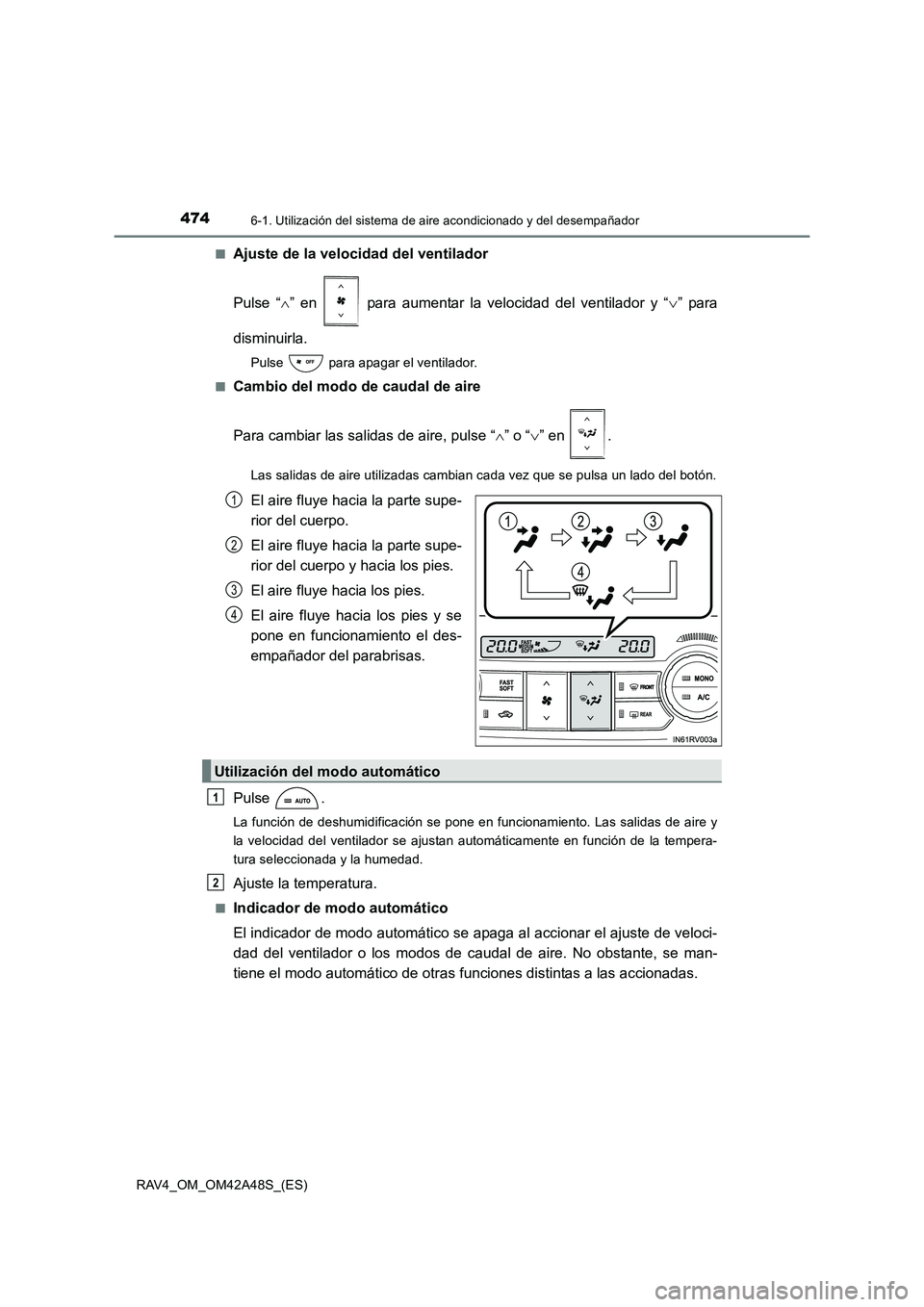 TOYOTA RAV4 2016  Manual del propietario (in Spanish) 4746-1. Utilización del sistema de aire acondicionado y del desempañador
RAV4_OM_OM42A48S_(ES)■
Ajuste de la velocidad del ventilador
Pulse “
∧” en   para aumentar la velocidad del ventilado