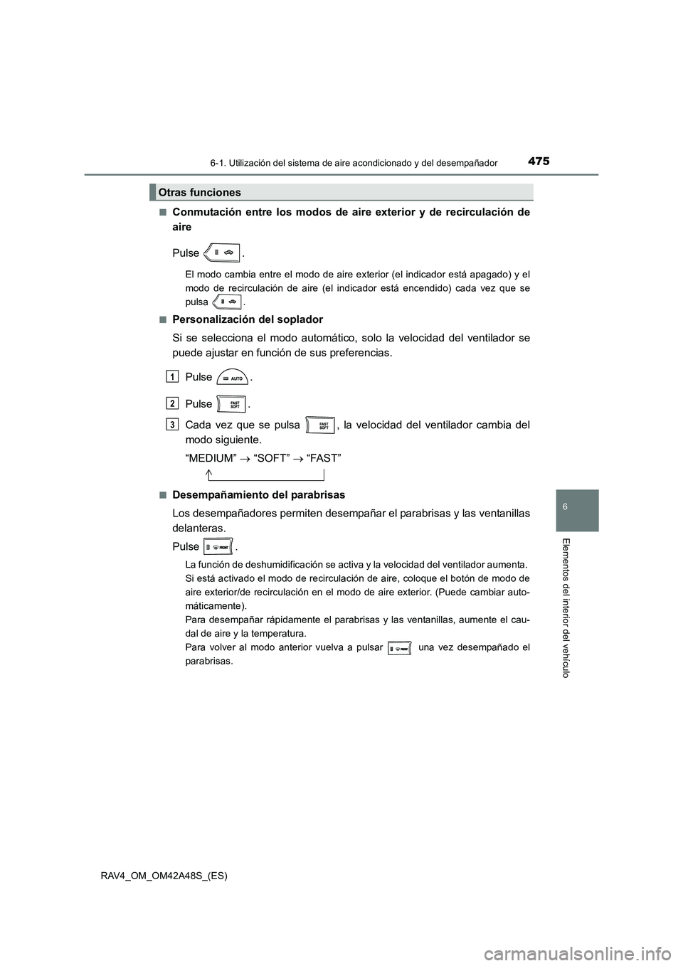 TOYOTA RAV4 2016  Manual del propietario (in Spanish) 4756-1. Utilización del sistema de aire acondicionado y del desempañador
6
Elementos del interior del vehículo
RAV4_OM_OM42A48S_(ES)■
Conmutación entre los modos de aire exterior y de recirculac