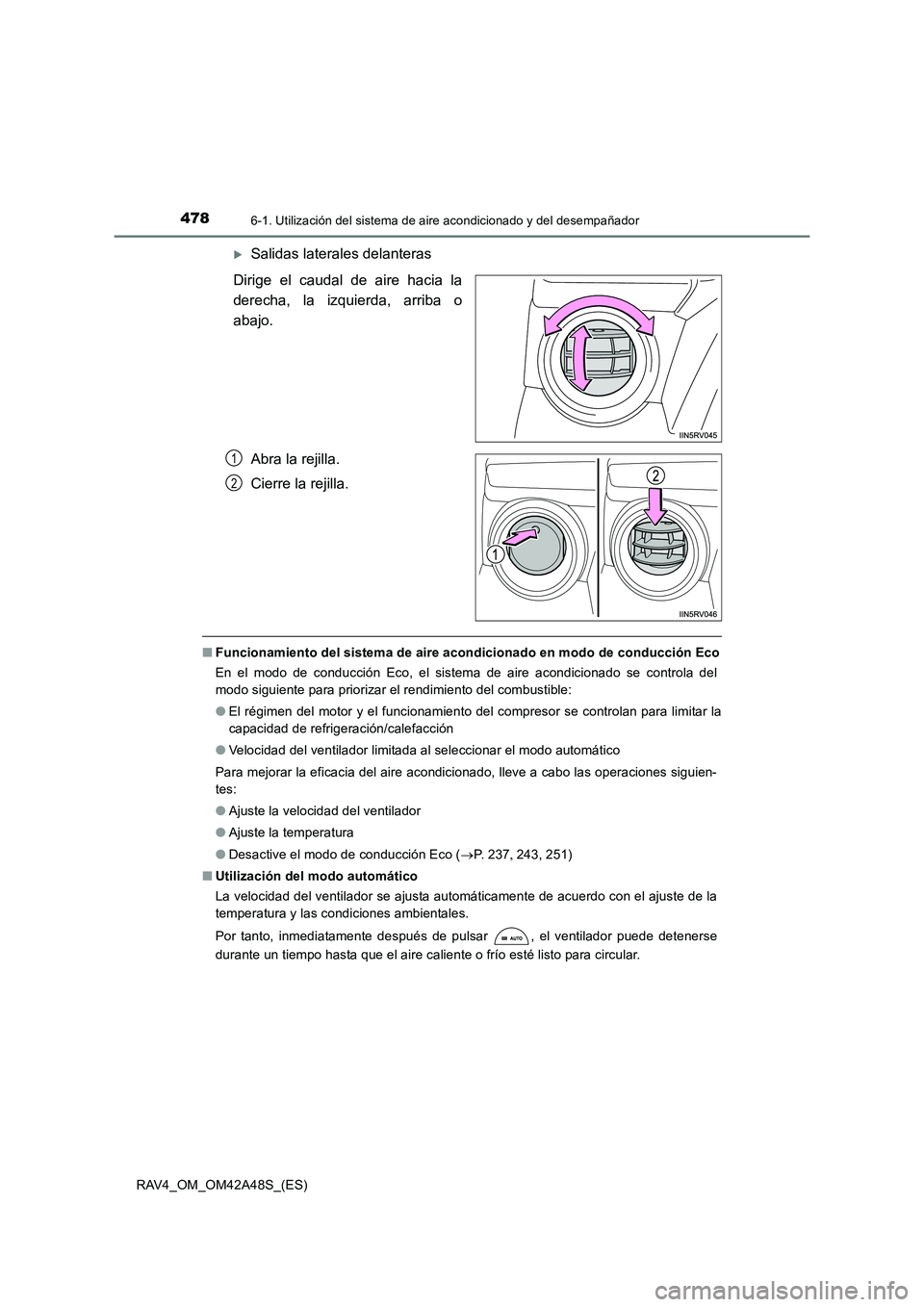 TOYOTA RAV4 2016  Manual del propietario (in Spanish) 4786-1. Utilización del sistema de aire acondicionado y del desempañador
RAV4_OM_OM42A48S_(ES)
�XSalidas laterales delanteras
Dirige el caudal de aire hacia la
derecha, la izquierda, arriba o
abajo.