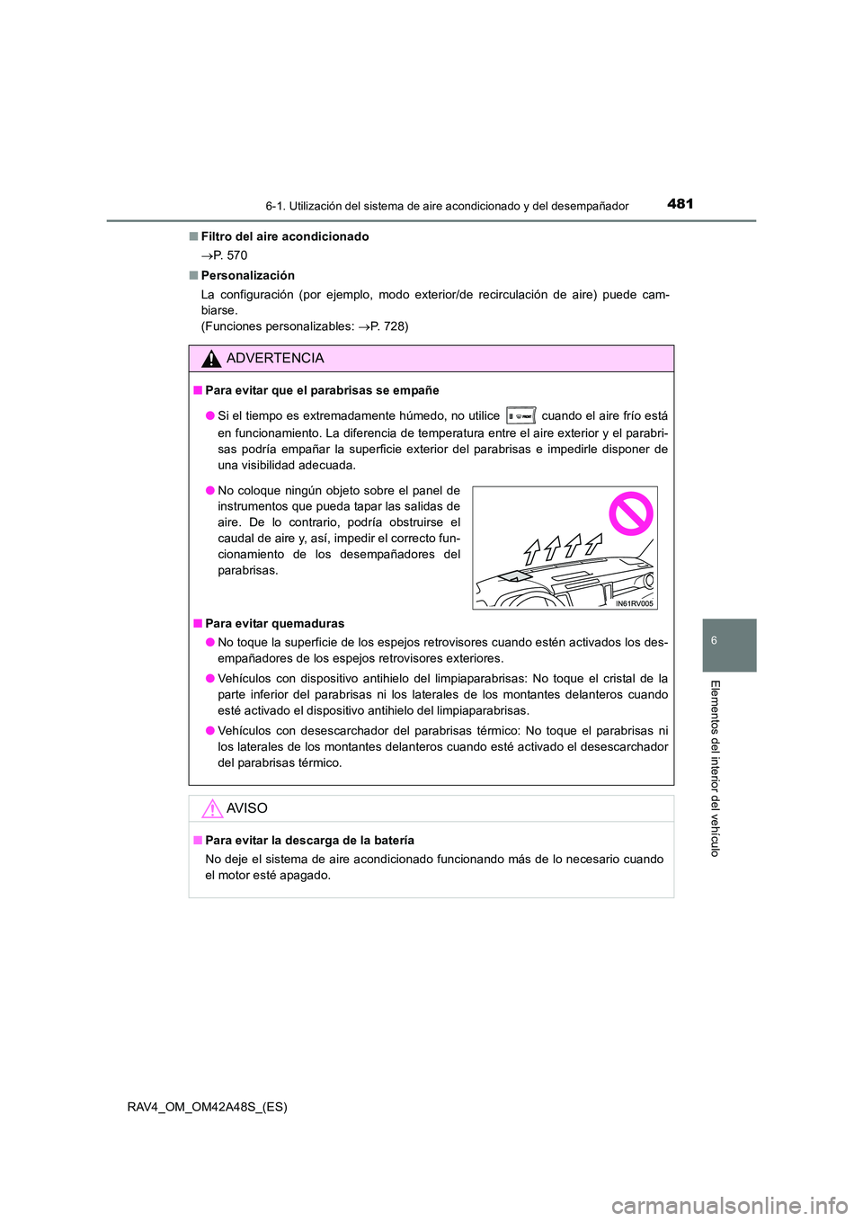 TOYOTA RAV4 2016 Manual del propietario (in Spanish) 4816-1. Utilización del sistema de aire acondicionado y del desempañador
6
Elementos del interior del vehículo
RAV4_OM_OM42A48S_(ES)■
Filtro del aire acondicionado
→P. 5 7 0
■ Personalizaci TOYOTA RAV4 2016 Manual del propietario (in Spanish) 4816-1. Utilización del sistema de aire acondicionado y del desempañador
6
Elementos del interior del vehículo
RAV4_OM_OM42A48S_(ES)■
Filtro del aire acondicionado
→P. 5 7 0
■ Personalizaci