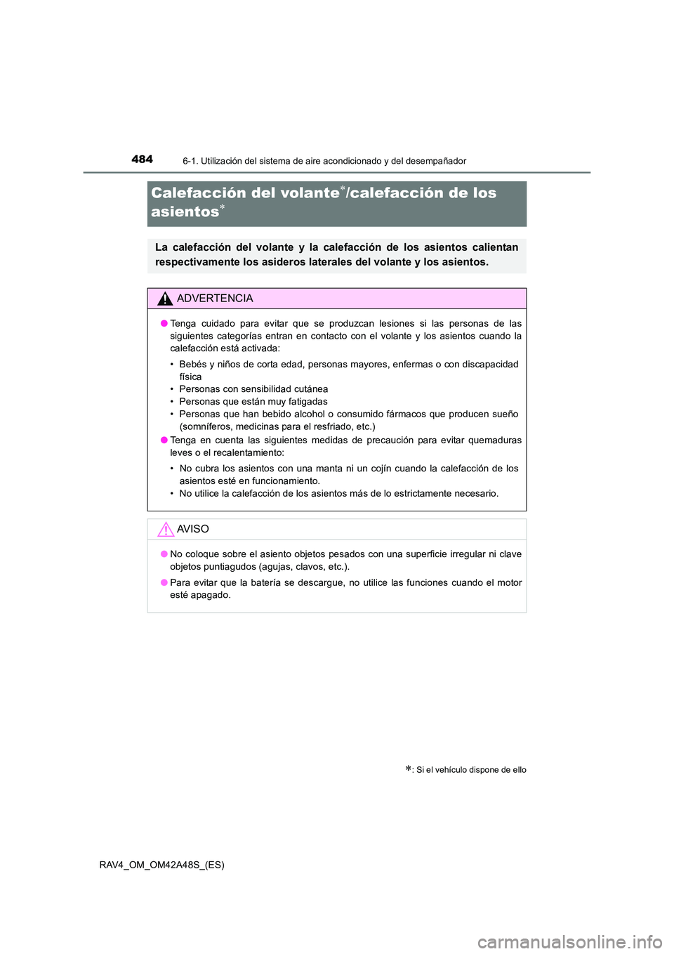 TOYOTA RAV4 2016 Manual del propietario (in Spanish) 4846-1. Utilización del sistema de aire acondicionado y del desempañador
RAV4_OM_OM42A48S_(ES)
Calefacción del volante∗/calefacción de los
asientos
∗
∗: Si el vehículo dispone de ello
La c TOYOTA RAV4 2016 Manual del propietario (in Spanish) 4846-1. Utilización del sistema de aire acondicionado y del desempañador
RAV4_OM_OM42A48S_(ES)
Calefacción del volante∗/calefacción de los
asientos
∗
∗: Si el vehículo dispone de ello
La c