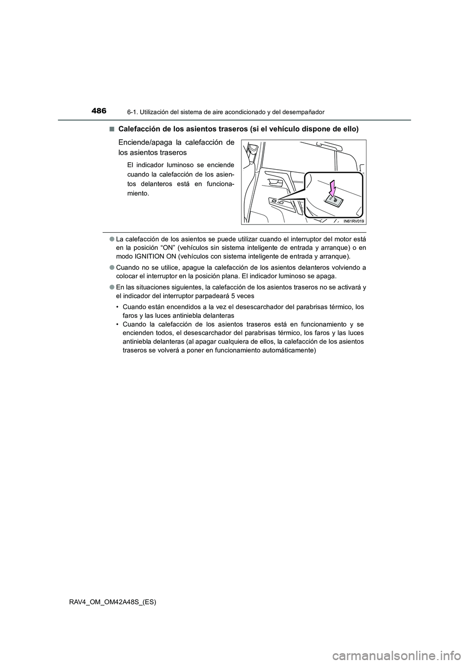TOYOTA RAV4 2016 Manual del propietario (in Spanish) 4866-1. Utilización del sistema de aire acondicionado y del desempañador
RAV4_OM_OM42A48S_(ES)■
Calefacción de los asientos traseros (si el vehículo dispone de ello)
Enciende/apaga la calefacci TOYOTA RAV4 2016 Manual del propietario (in Spanish) 4866-1. Utilización del sistema de aire acondicionado y del desempañador
RAV4_OM_OM42A48S_(ES)■
Calefacción de los asientos traseros (si el vehículo dispone de ello)
Enciende/apaga la calefacci