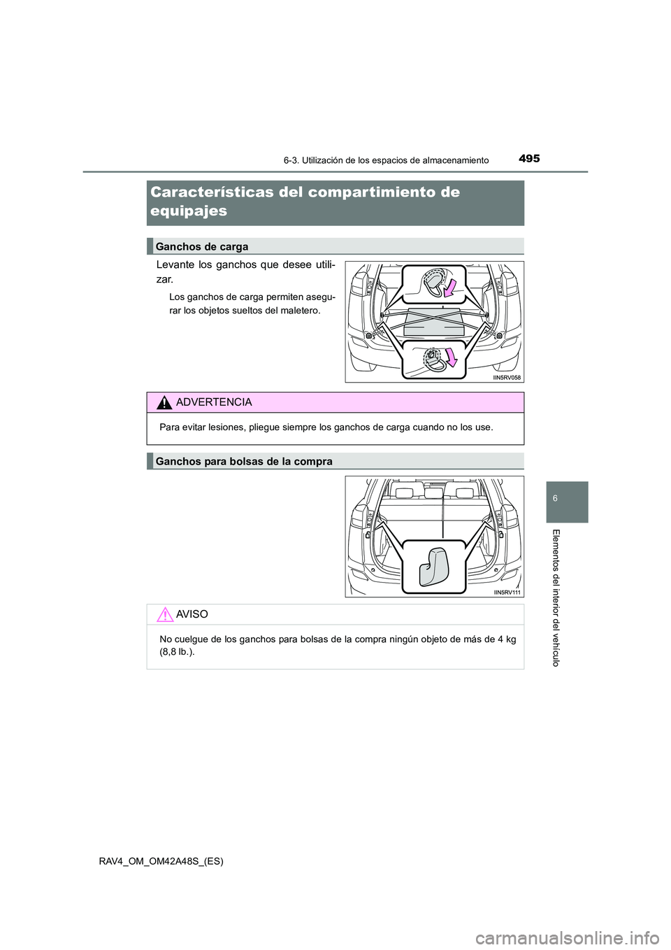 TOYOTA RAV4 2016  Manual del propietario (in Spanish) 4956-3. Utilización de los espacios de almacenamiento
RAV4_OM_OM42A48S_(ES)
6
Elementos del interior del vehículo
Características del compartimiento de 
equipajes
Levante los ganchos que desee util
