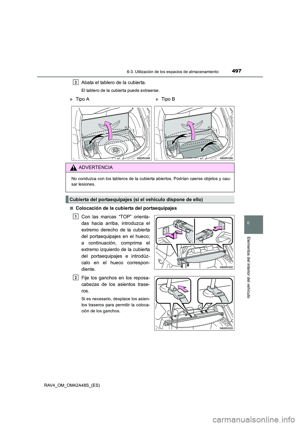 TOYOTA RAV4 2016  Manual del propietario (in Spanish) 4976-3. Utilización de los espacios de almacenamiento
RAV4_OM_OM42A48S_(ES)
6
Elementos del interior del vehículo
Abata el tablero de la cubierta.
El tablero de la cubierta puede extraerse.
■
Colo