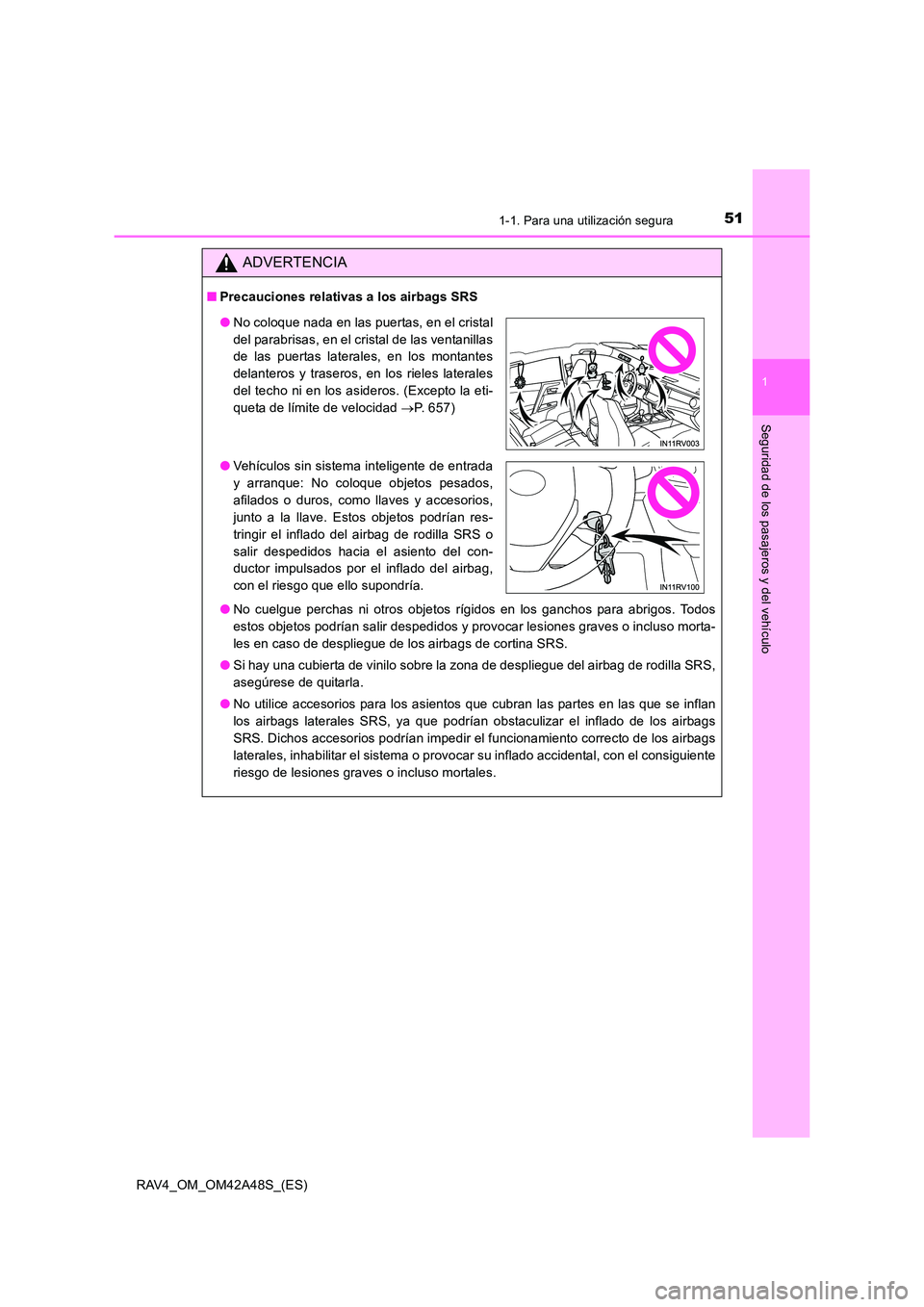 TOYOTA RAV4 2016  Manual del propietario (in Spanish) 511-1. Para una utilización segura
1
RAV4_OM_OM42A48S_(ES)
Seguridad de los pasajeros y del vehículo
ADVERTENCIA
■Precauciones relativas a los airbags SRS
●No cuelgue perchas ni otros objetos r