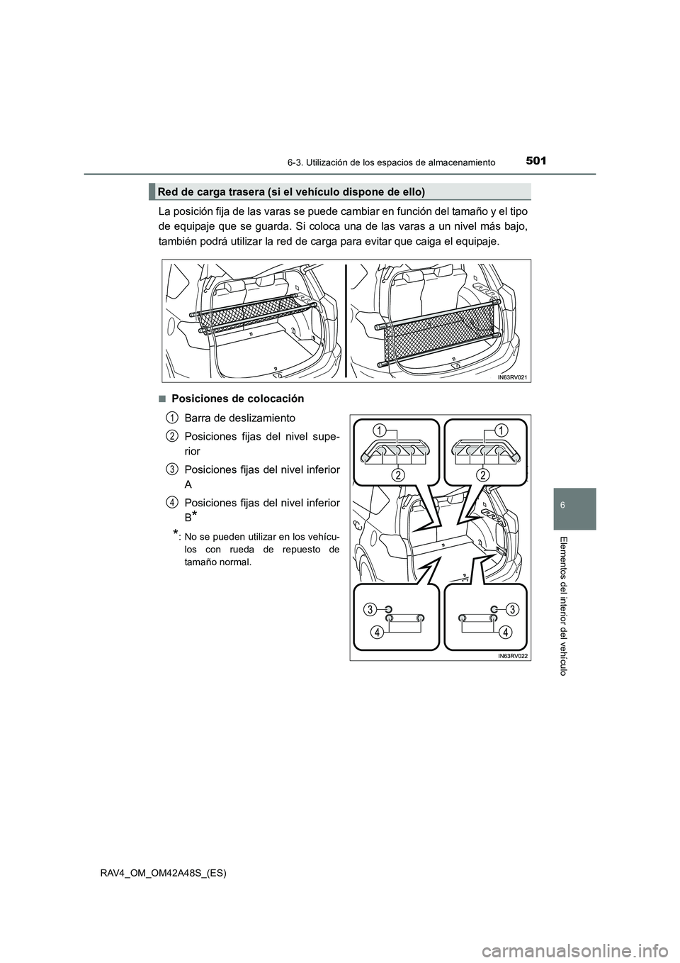 TOYOTA RAV4 2016 Manual del propietario (in Spanish) 5016-3. Utilización de los espacios de almacenamiento
RAV4_OM_OM42A48S_(ES)
6
Elementos del interior del vehículo
La posición fija de las varas se puede cambiar en función del tamaño y el tipo
de TOYOTA RAV4 2016 Manual del propietario (in Spanish) 5016-3. Utilización de los espacios de almacenamiento
RAV4_OM_OM42A48S_(ES)
6
Elementos del interior del vehículo
La posición fija de las varas se puede cambiar en función del tamaño y el tipo
de