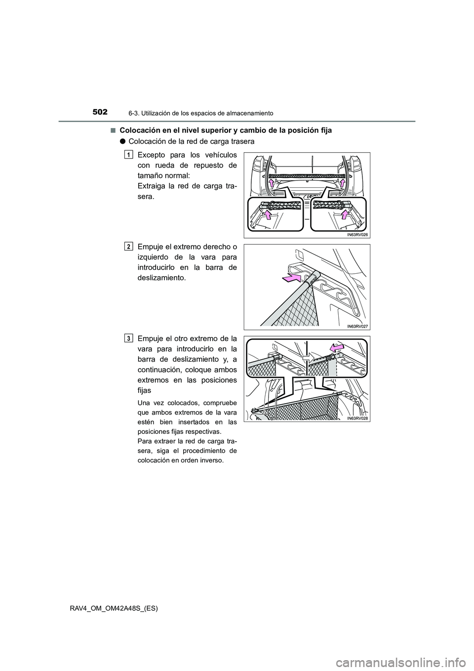 TOYOTA RAV4 2016 Manual del propietario (in Spanish) 502
RAV4_OM_OM42A48S_(ES)
6-3. Utilización de los espacios de almacenamiento
■Colocación en el nivel superior y cambio de la posición fija
●Colocación de la red de carga trasera
Excepto para l TOYOTA RAV4 2016 Manual del propietario (in Spanish) 502
RAV4_OM_OM42A48S_(ES)
6-3. Utilización de los espacios de almacenamiento
■Colocación en el nivel superior y cambio de la posición fija
●Colocación de la red de carga trasera
Excepto para l