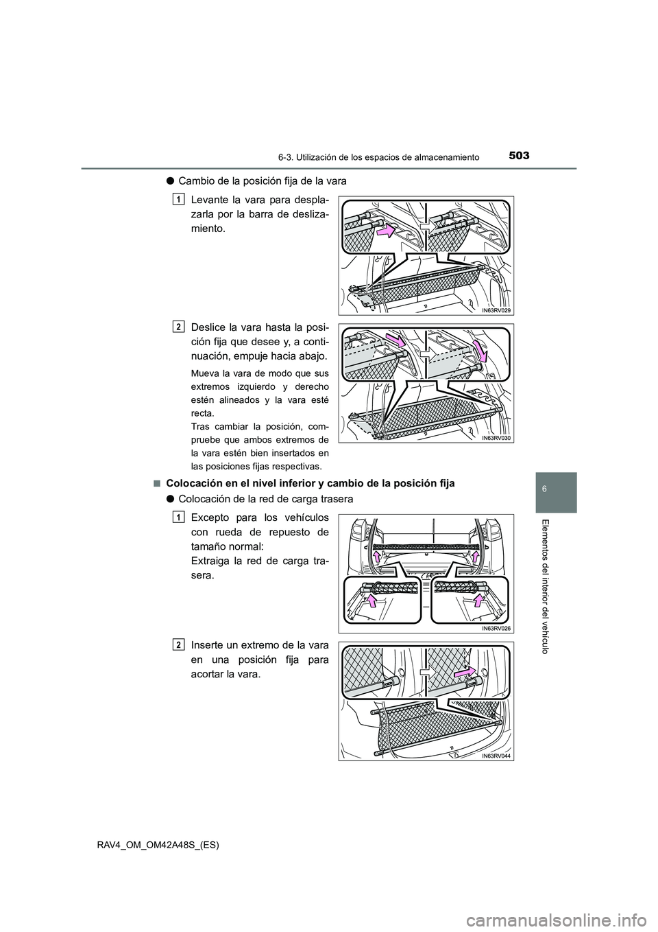 TOYOTA RAV4 2016 Manual del propietario (in Spanish) 5036-3. Utilización de los espacios de almacenamiento
RAV4_OM_OM42A48S_(ES)
6
Elementos del interior del vehículo
●Cambio de la posición fija de la vara
Levante la vara para despla-
zarla por la TOYOTA RAV4 2016 Manual del propietario (in Spanish) 5036-3. Utilización de los espacios de almacenamiento
RAV4_OM_OM42A48S_(ES)
6
Elementos del interior del vehículo
●Cambio de la posición fija de la vara
Levante la vara para despla-
zarla por la