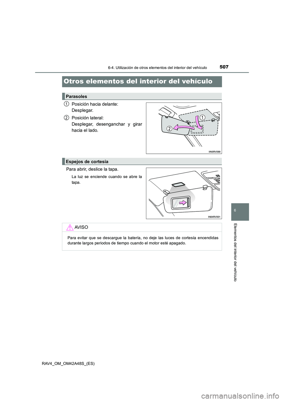 TOYOTA RAV4 2016 Manual del propietario (in Spanish) 5076-4. Utilización de otros elementos del interior del vehículo
RAV4_OM_OM42A48S_(ES)
6
Elementos del interior del vehículo
Otros elementos del interior del vehículo
Posición hacia delante:
Des TOYOTA RAV4 2016 Manual del propietario (in Spanish) 5076-4. Utilización de otros elementos del interior del vehículo
RAV4_OM_OM42A48S_(ES)
6
Elementos del interior del vehículo
Otros elementos del interior del vehículo
Posición hacia delante:
Des
